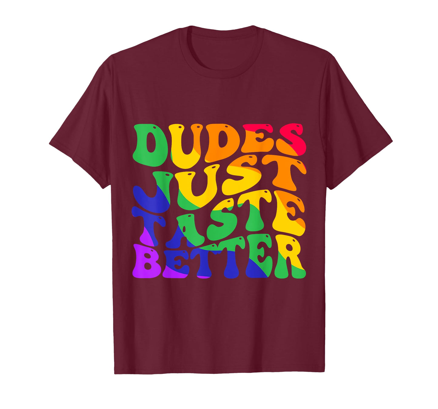 dudes just taste better LGBTQ gay pride lesbian love rainbow T-Shirt