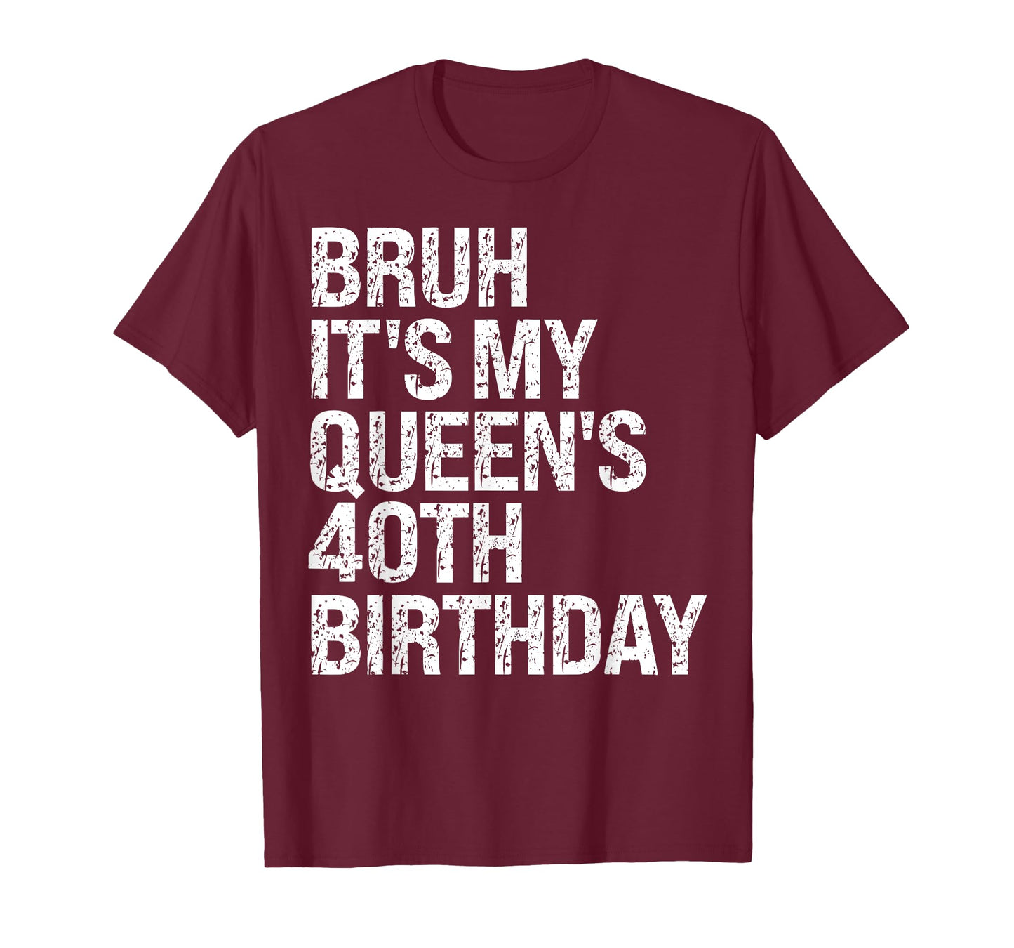 Bruh It's My Queen's 40th Birthday Bro Crown OMG Happy Funny T-Shirt