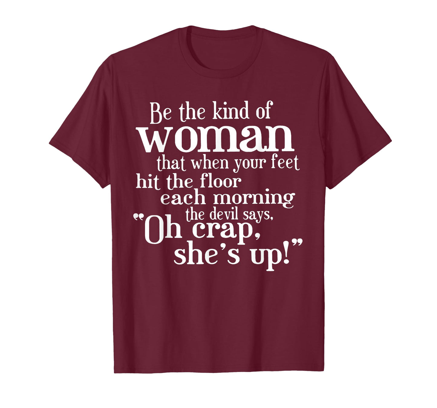 Be The Kind Of Woman That When Your Feet Hit The Floor T-Shirt
