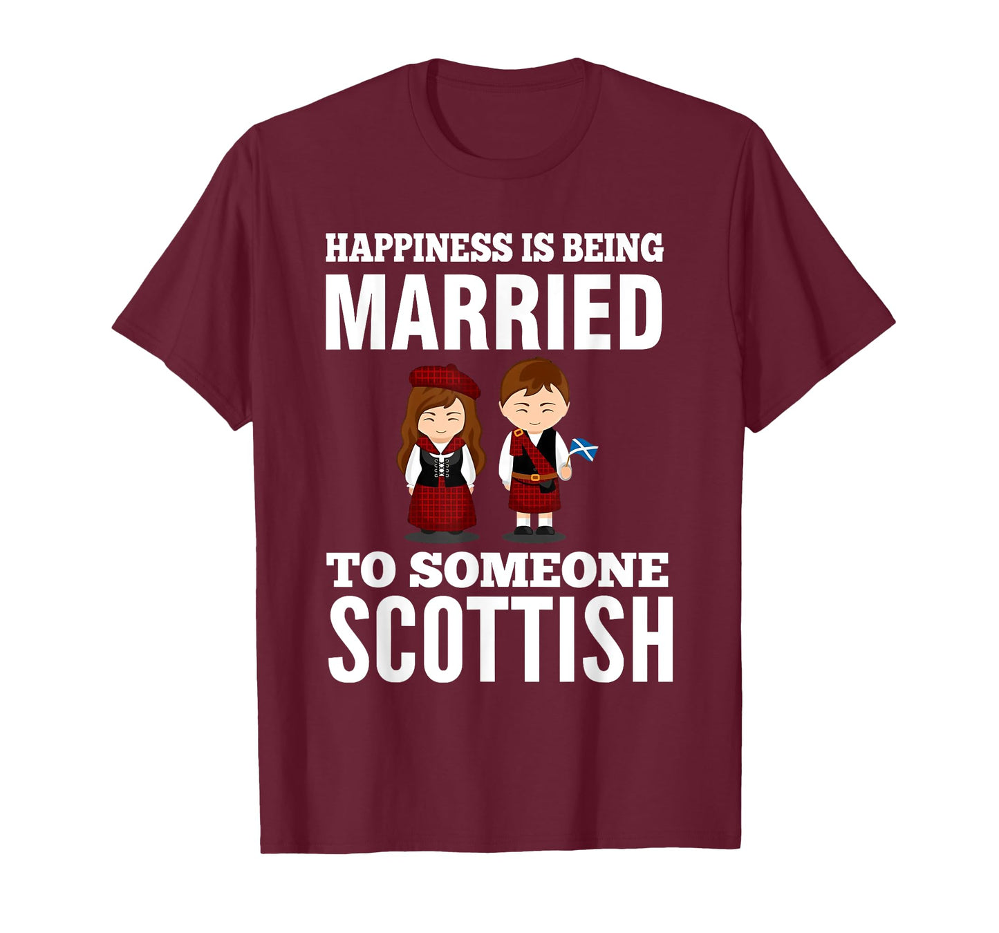 HAPPINESS IS BEING MARRIED TO SOMEONE SCOTTISH T-Shirt