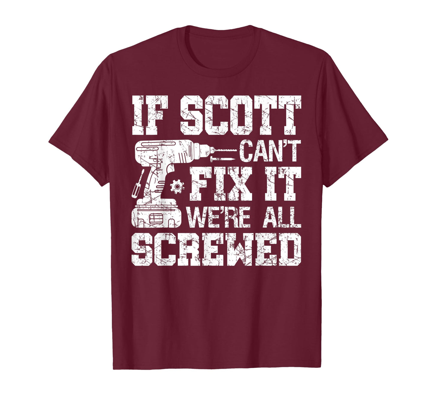 Mens If Scott Can't Fix it We're All Screwed Funny Fathers Day T-Shirt
