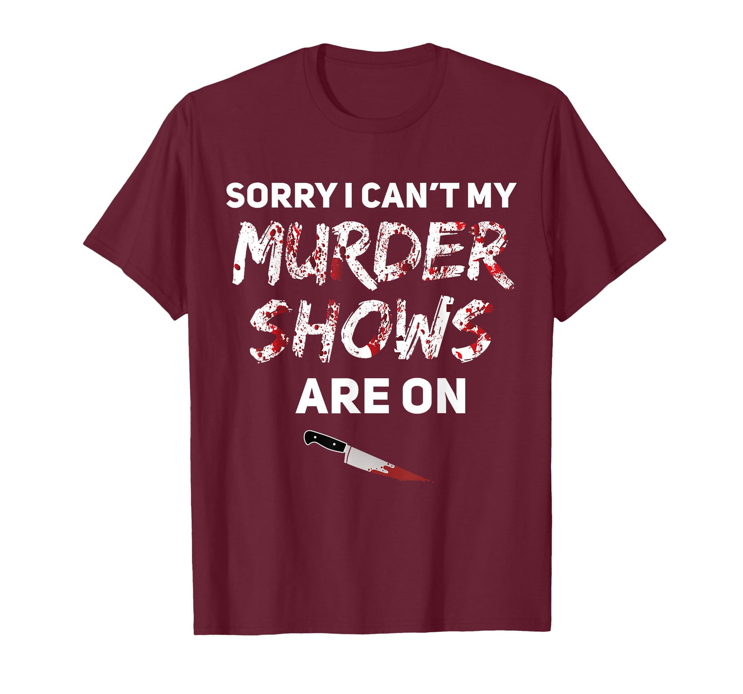 True Crime Fan Sorry I Can't My Murder Shows Are On T-Shirt