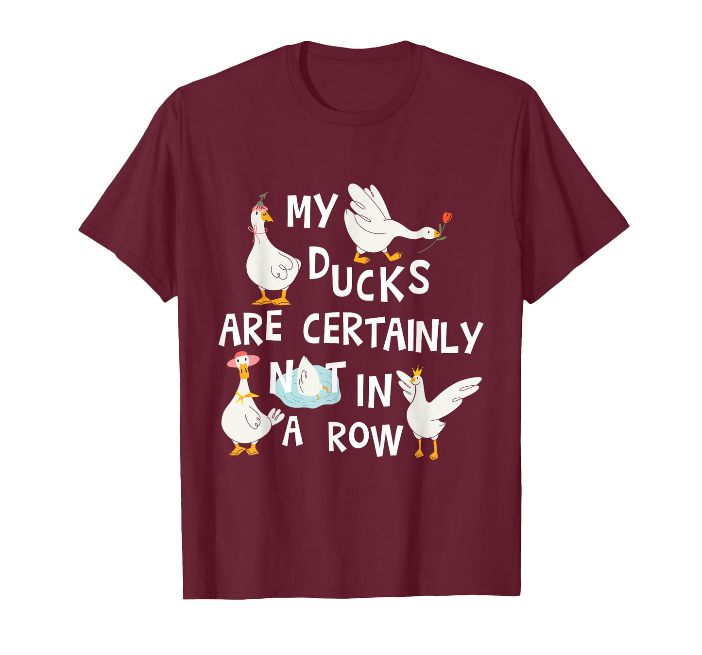 My Ducks are Certainly Not in a Row Funny Chaotic Messy Life T-Shirt
