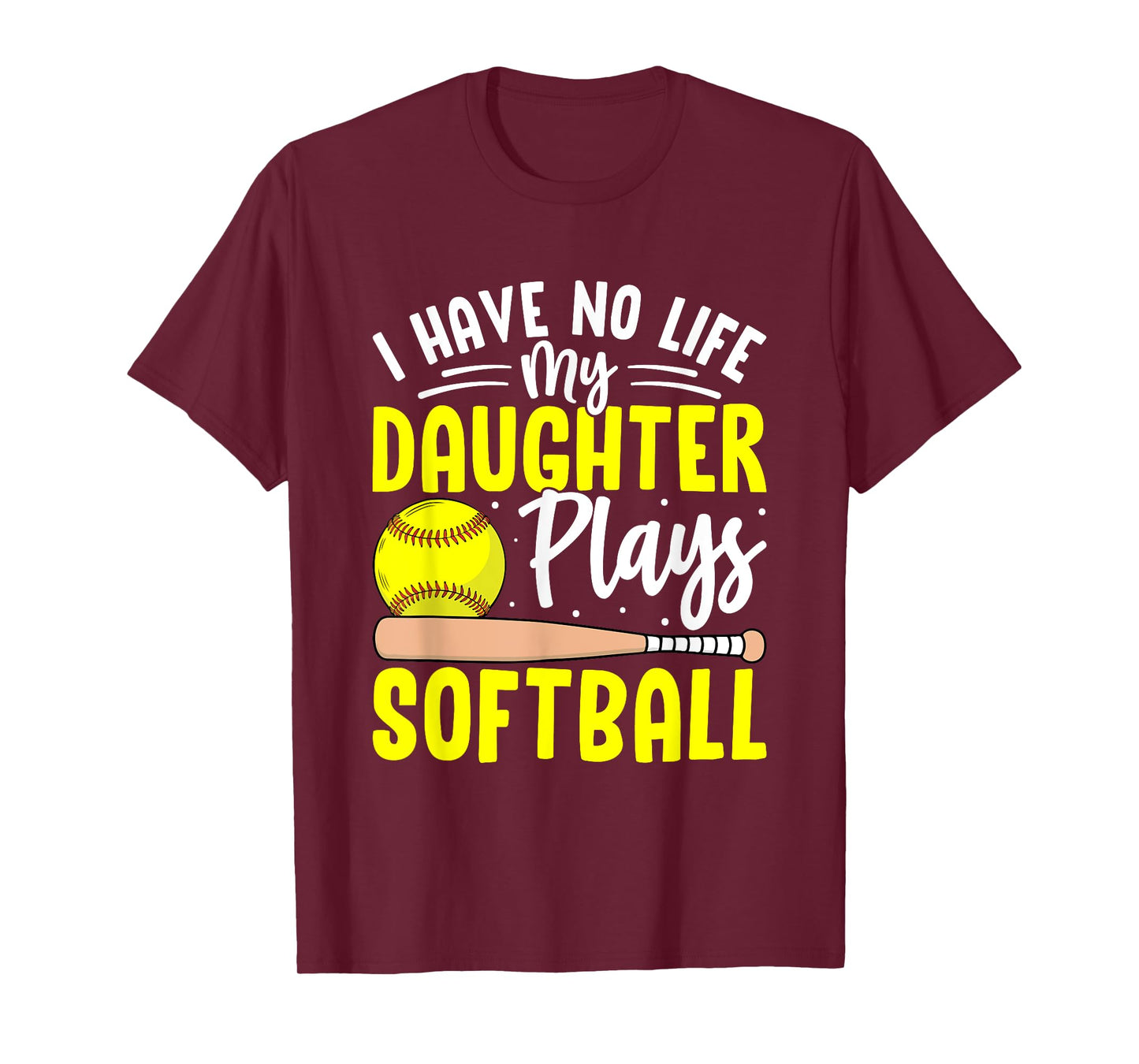 I Have No Life My Daughter Plays Softball T-Shirt