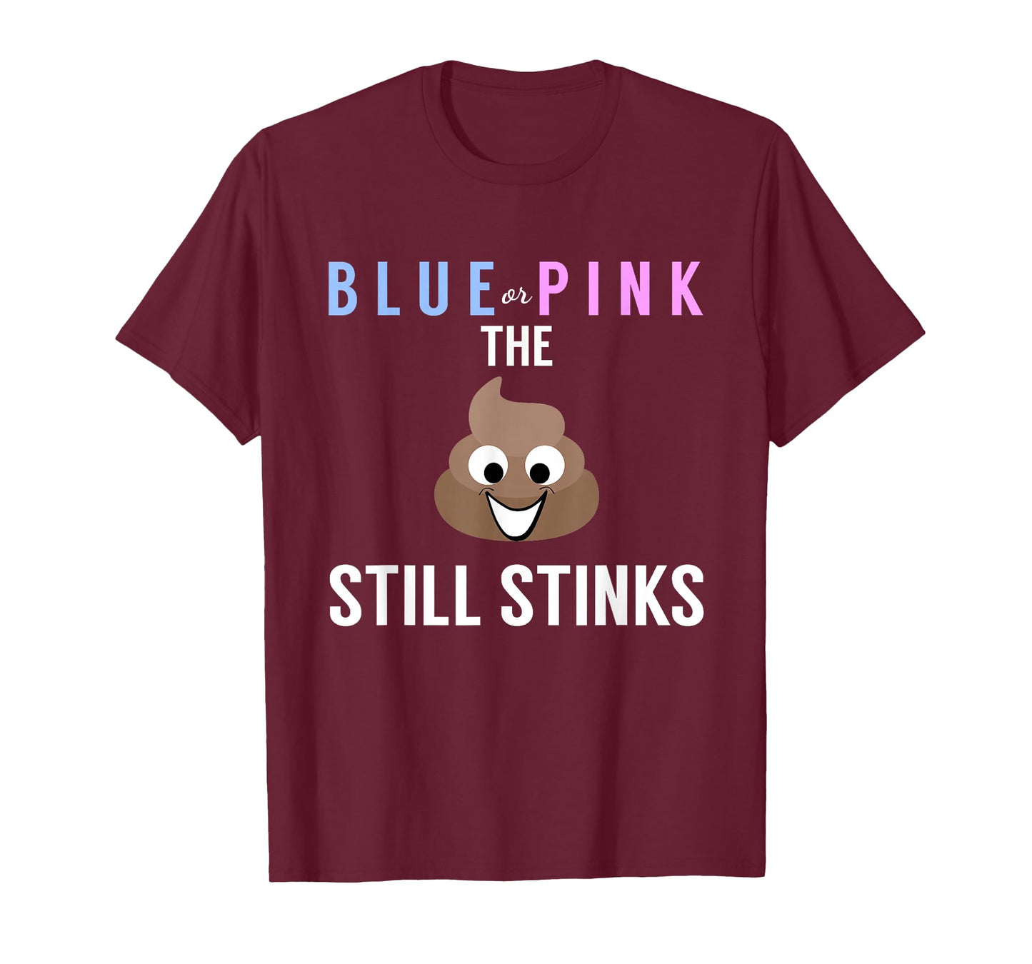 Blue or Pink The Poo Still Stinks - Funny Gender Reveal T-Shirt