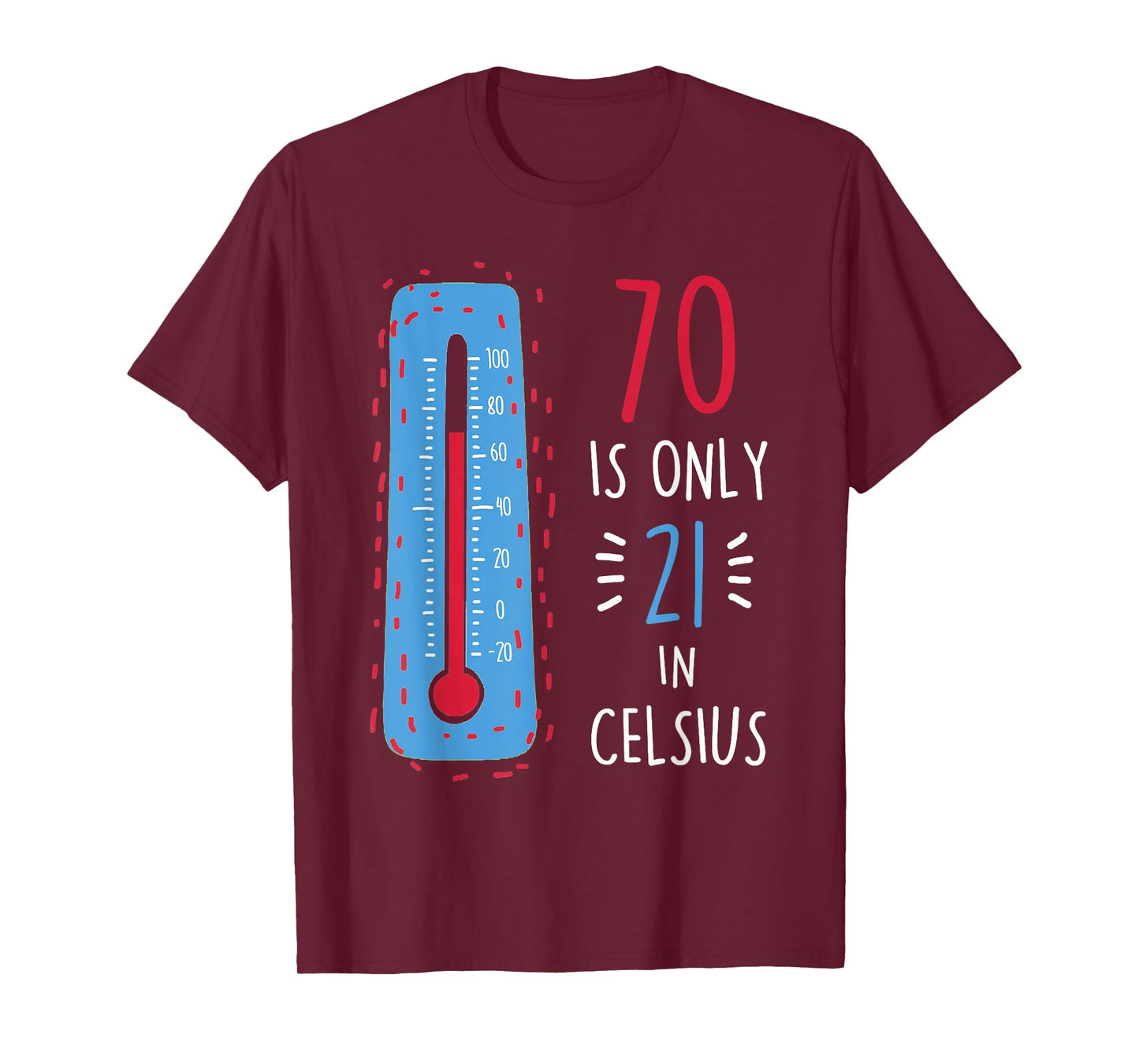 70th Birthday 70 Is Only 21 In Celsius Funny Humor Joke Mens T-Shirt