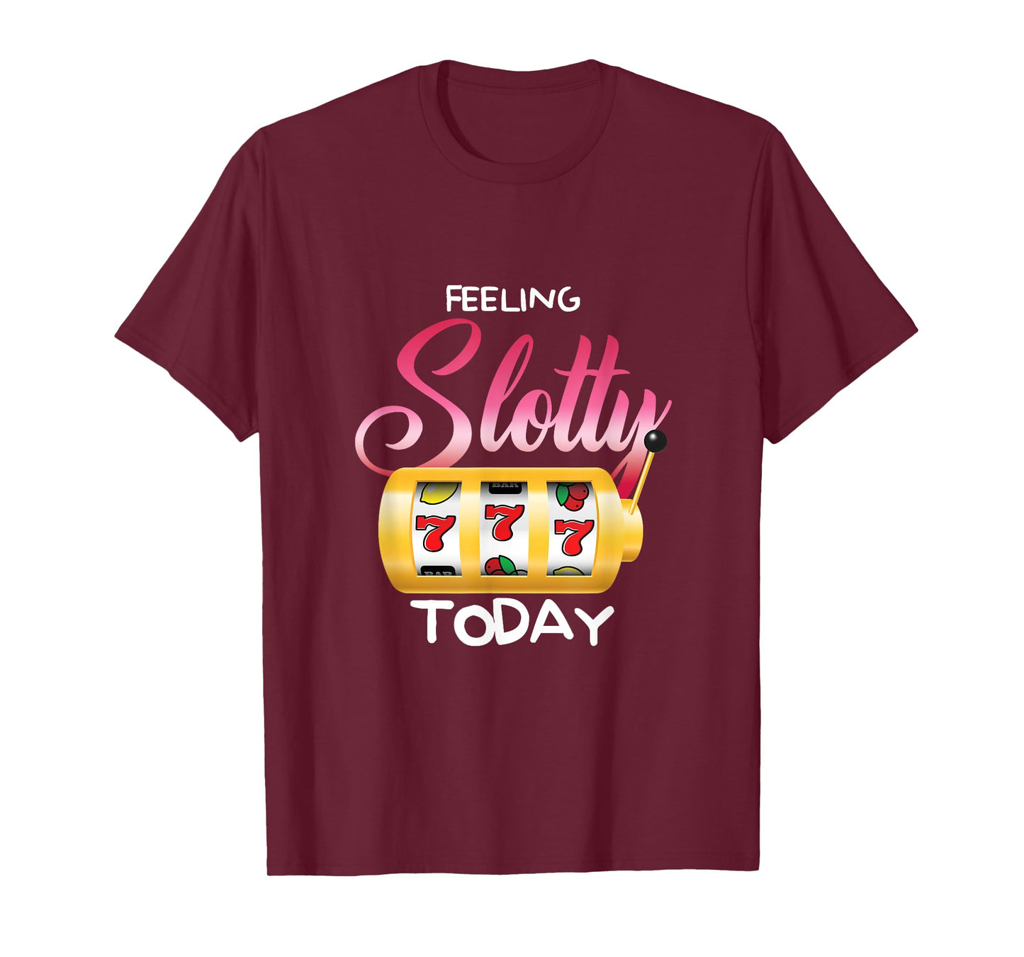Feeling Slotty Today | Gambling Slot Machine | Casino T-Shirt