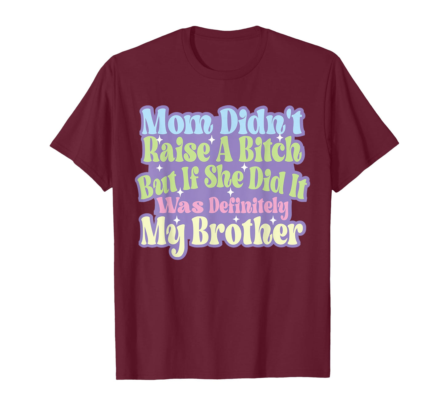 Mom Didn't Raise A Bitch But If She Did It Was My Brother T-Shirt