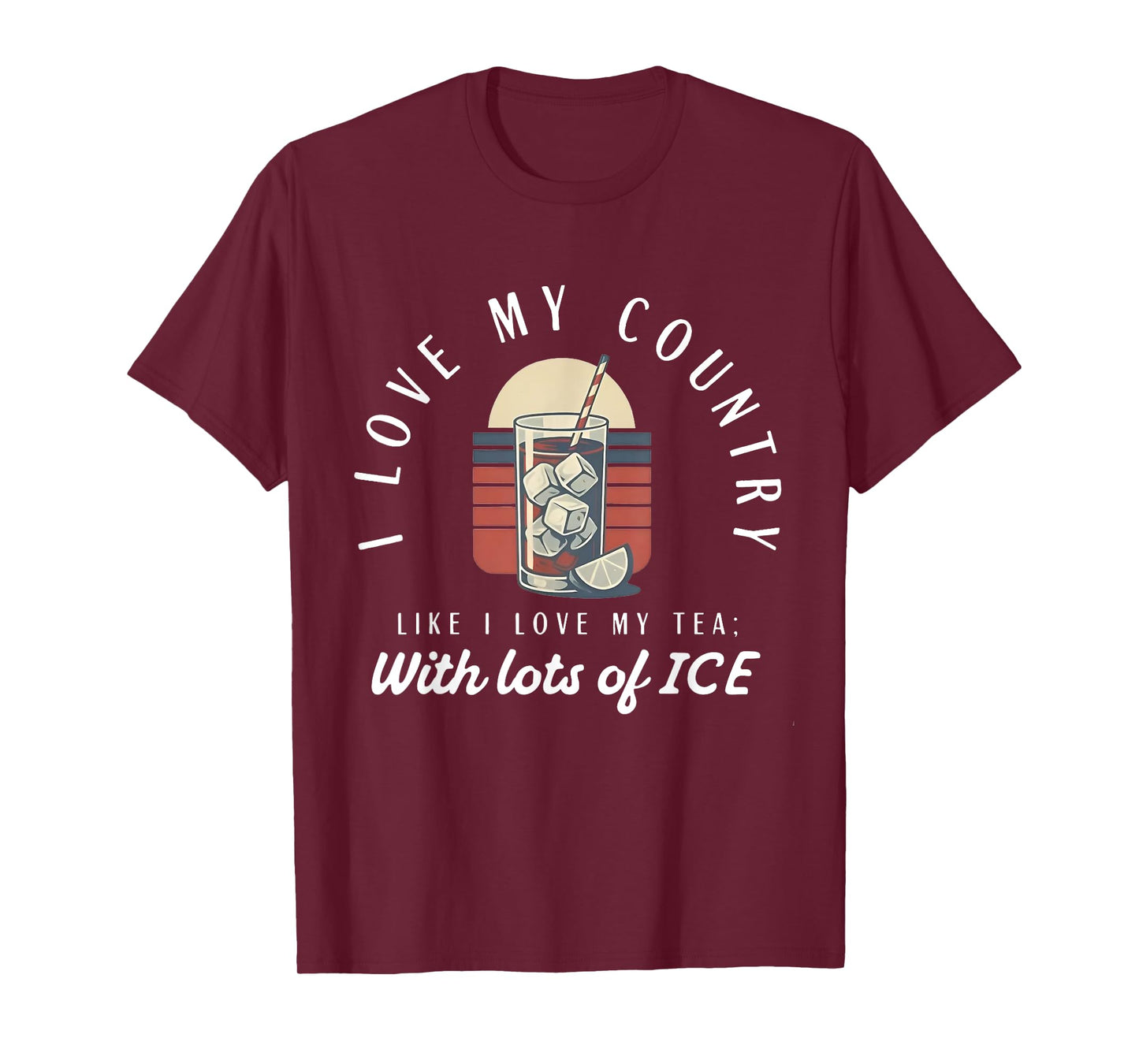 I love my country like i love my tea with lots of ice T-Shirt