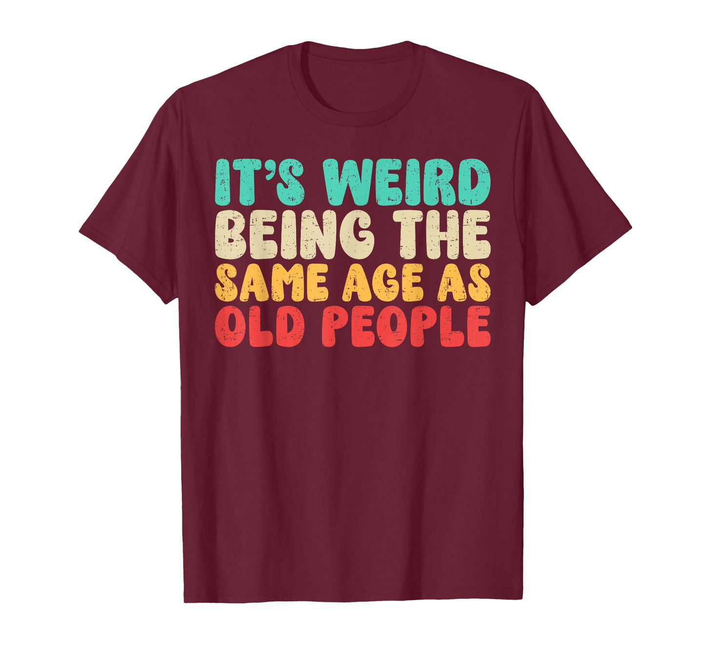 It's Weird Being The Same Age As Old People | Vintage Funny T-Shirt