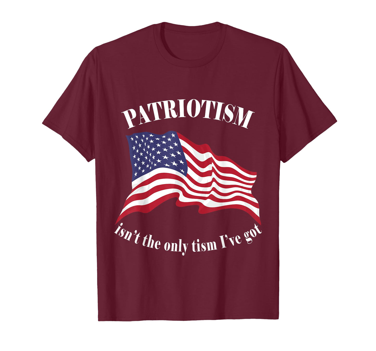 Patriotism isn't the only tism I've got American Flag Autism T-Shirt