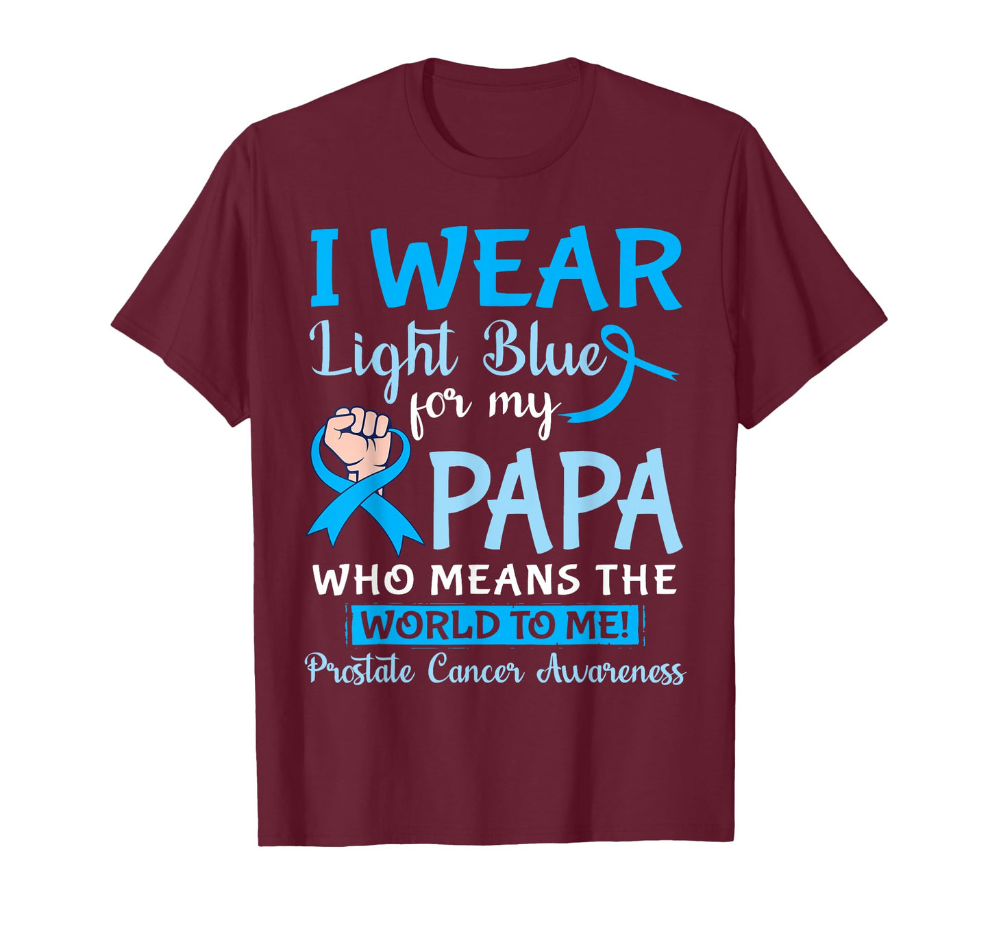 I Wear Light Blue For My Papa Means The World To Me Prostate T-Shirt