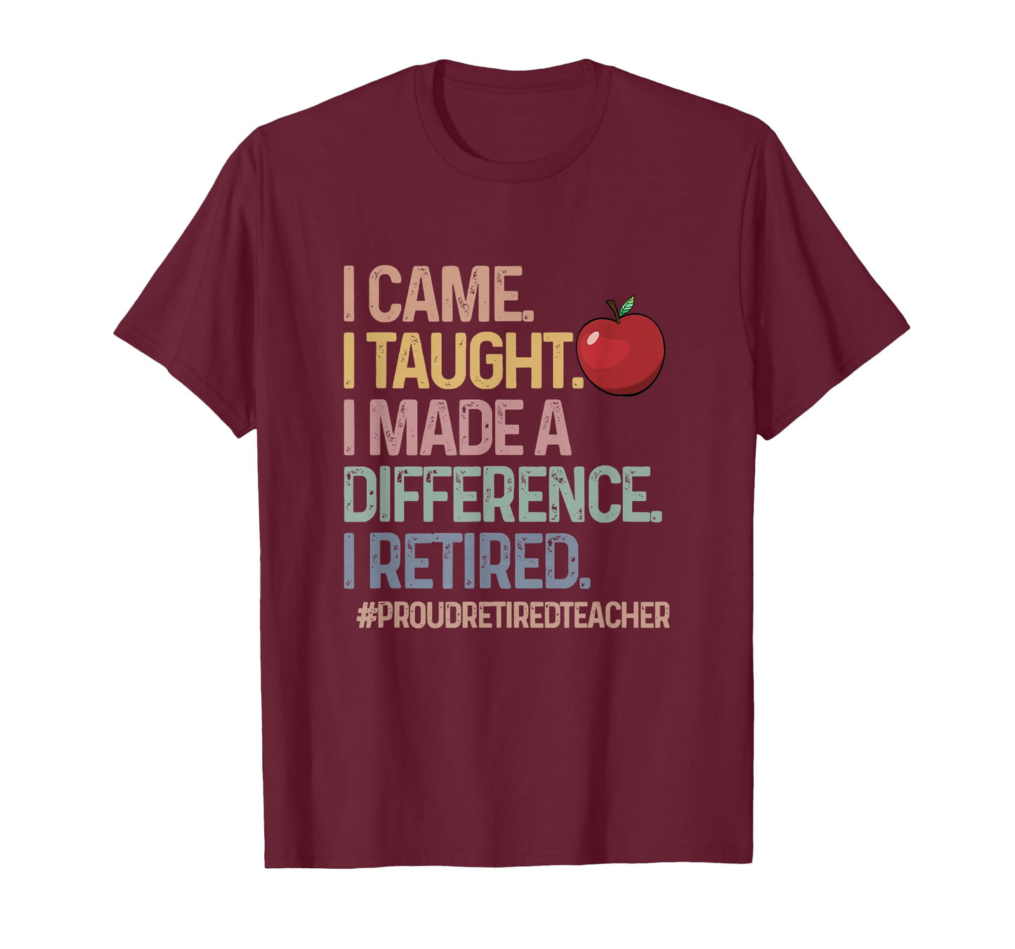 Retired Teacher I Came I Taught Teacher Retiring Men Women T-Shirt