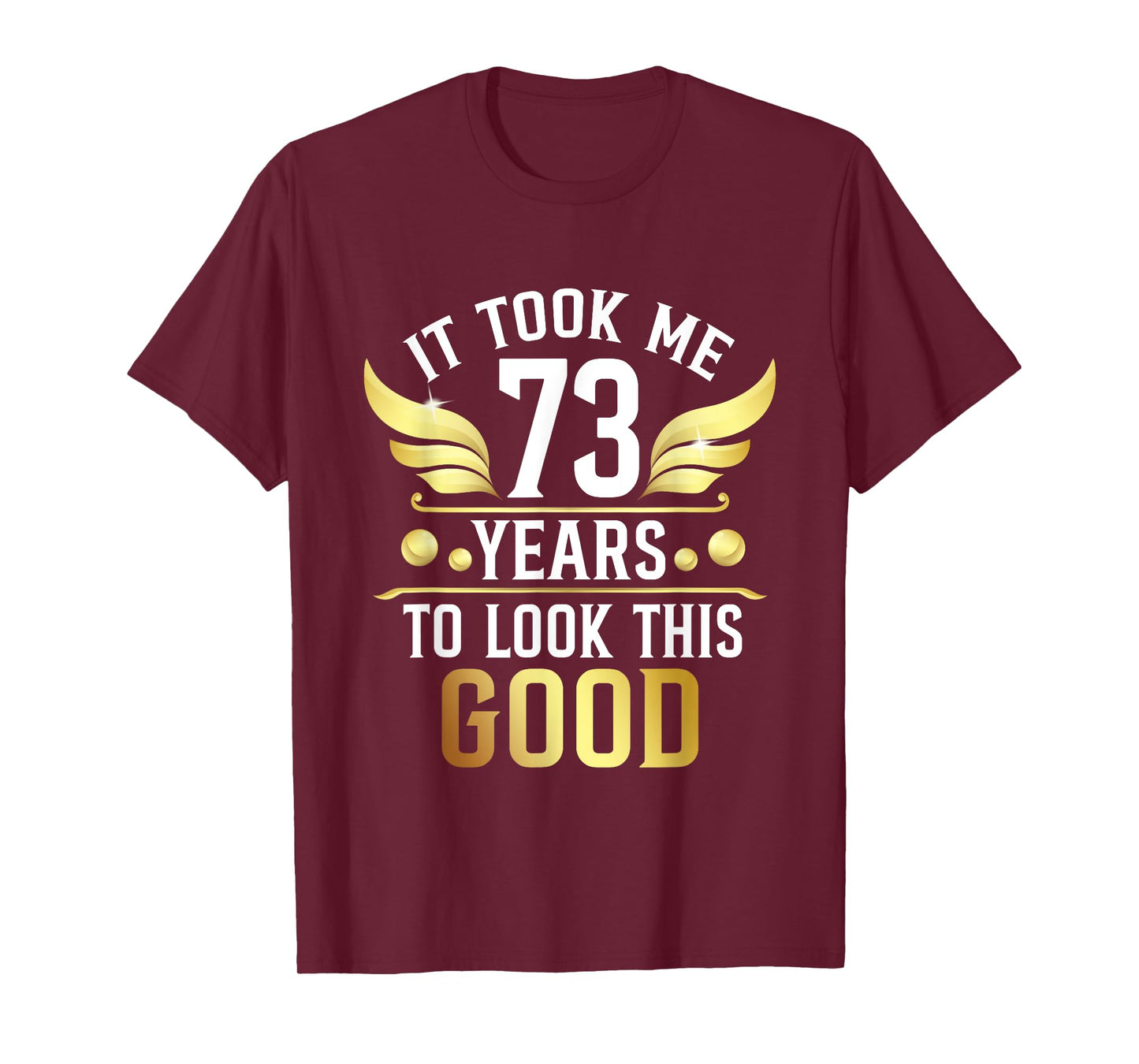 73th Birthday Party It Took Me 73 Years To Look This Good T-Shirt