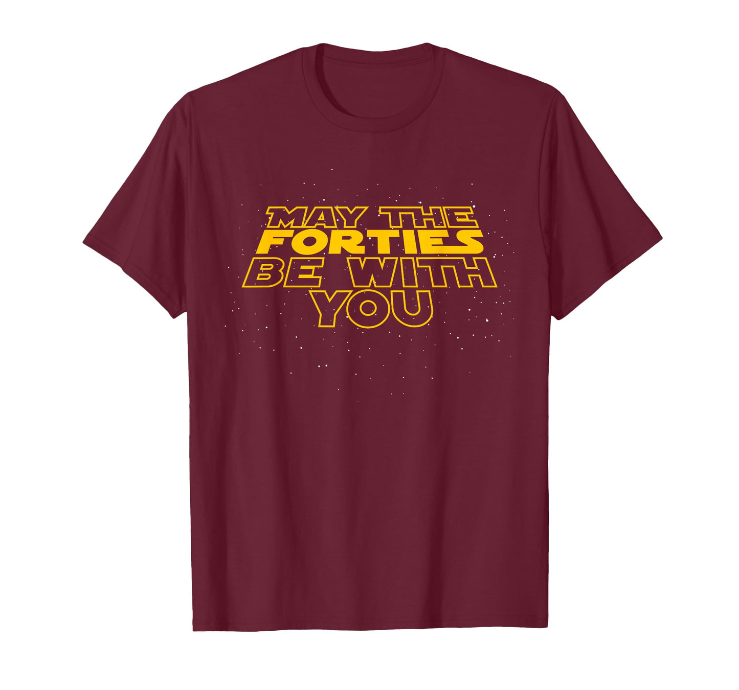 May the Forties Be With You Funny 40th Birthday Gift T Shirt T-Shirt