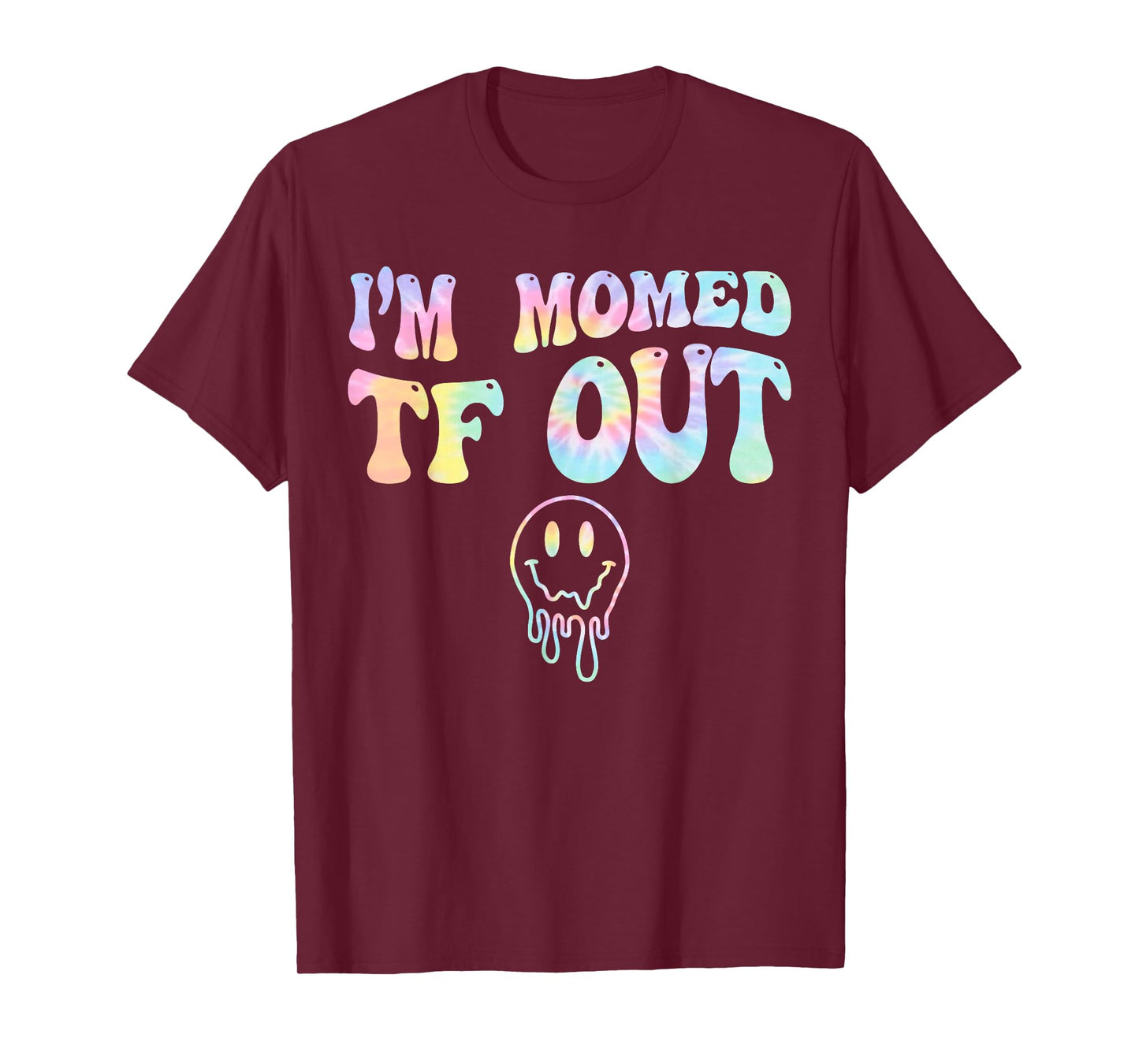 Womens I'm Momed TF OUT Tie Dye, Funny Mother's Day Mama Mom T-Shirt