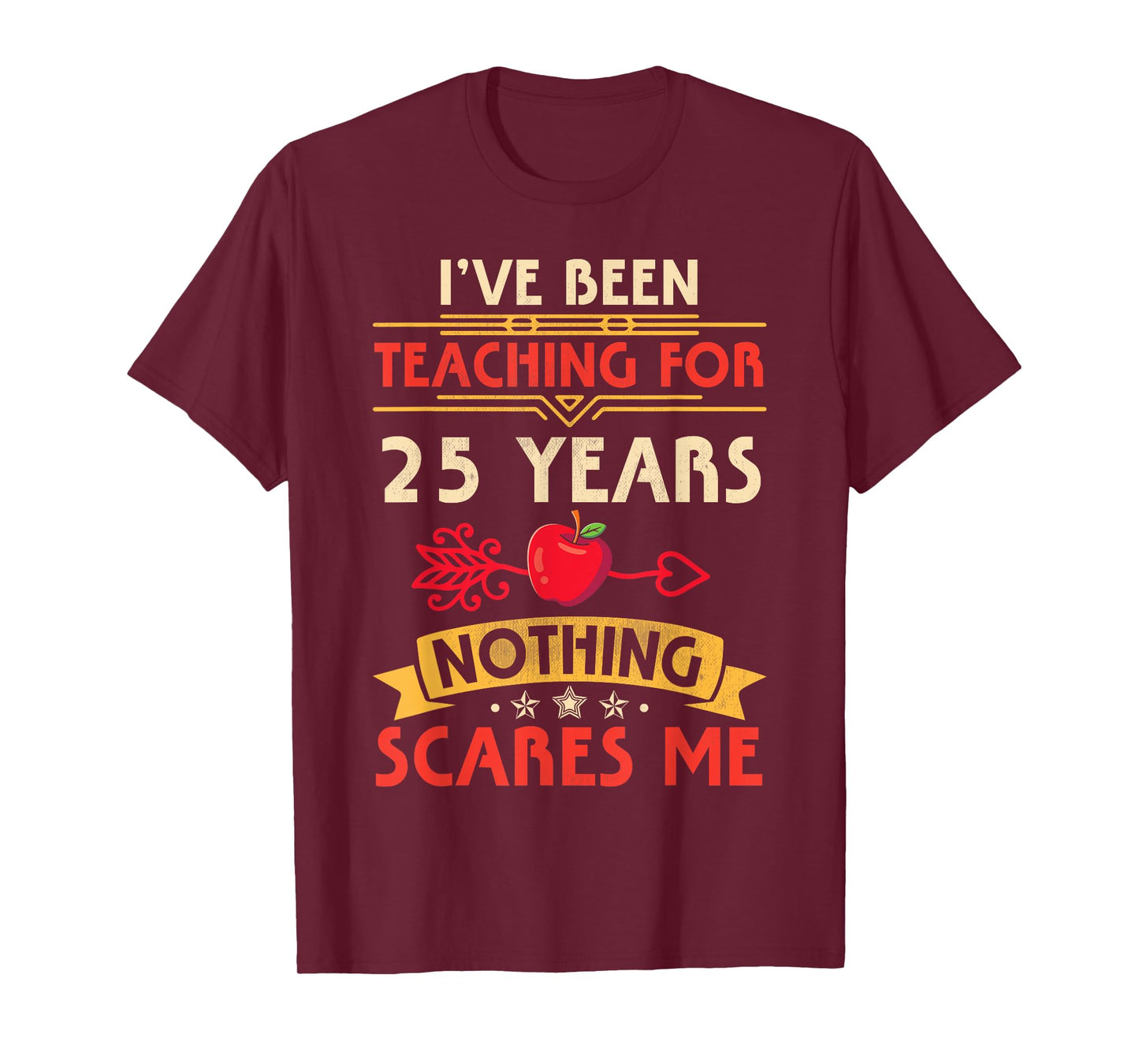 I've Been Teaching For 25 Years Nothing Scares Me Teachers T-Shirt for Men Women