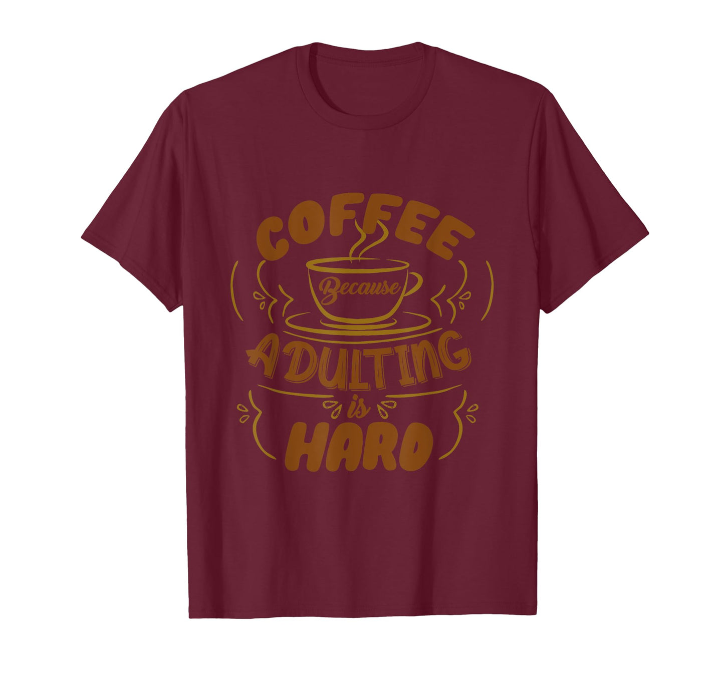 Funny Coffee Because Adulting is Hard Men Women Cafe Lovers T-Shirt
