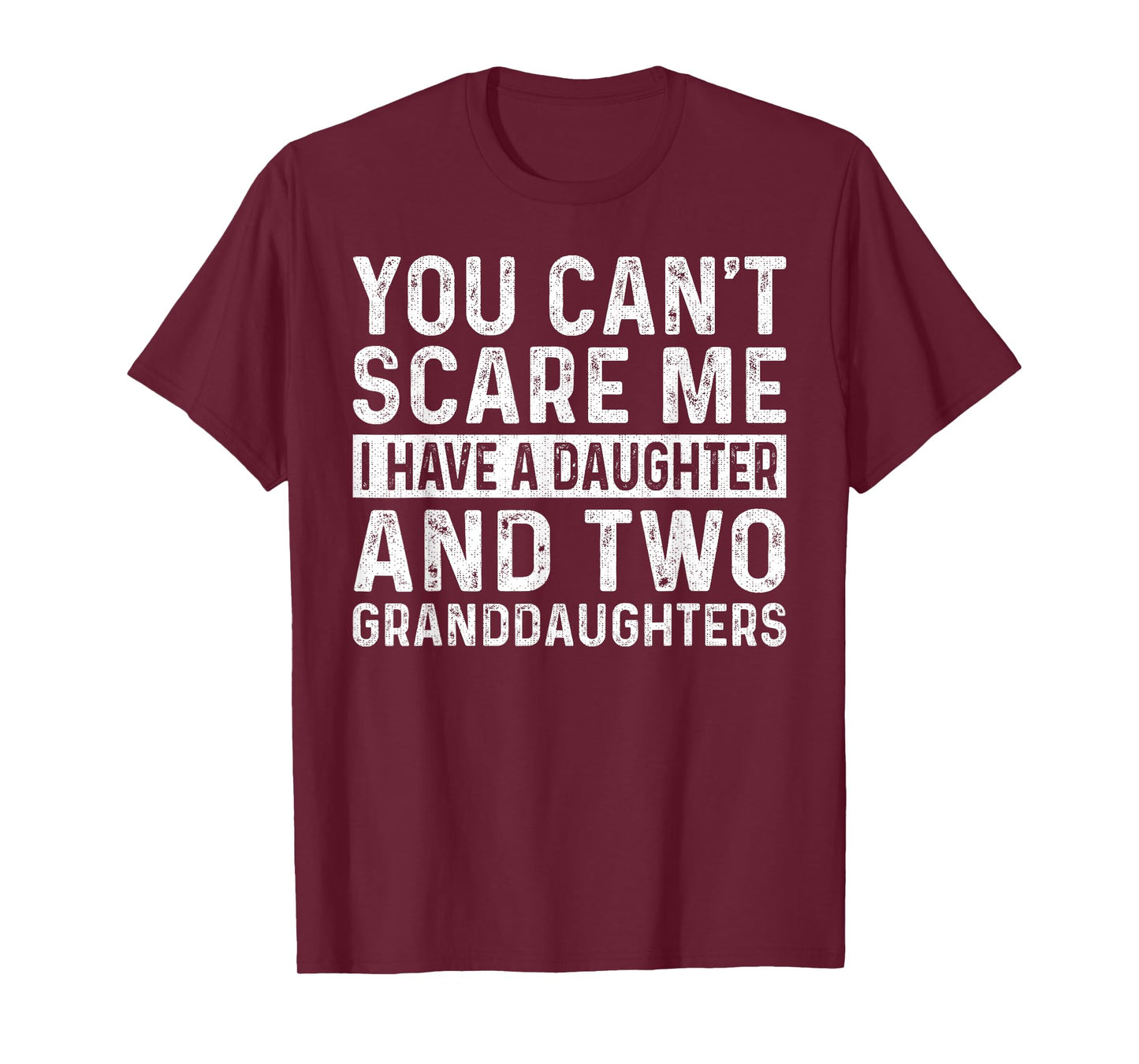 You Can't Scare Me I Have A Daughter And Two Granddaughters T-Shirt