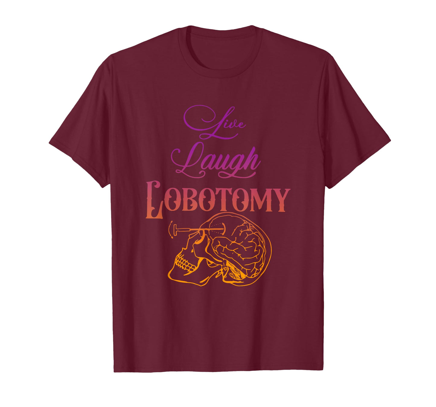 Live Laugh Lobotomy Apparel T-Shirt
