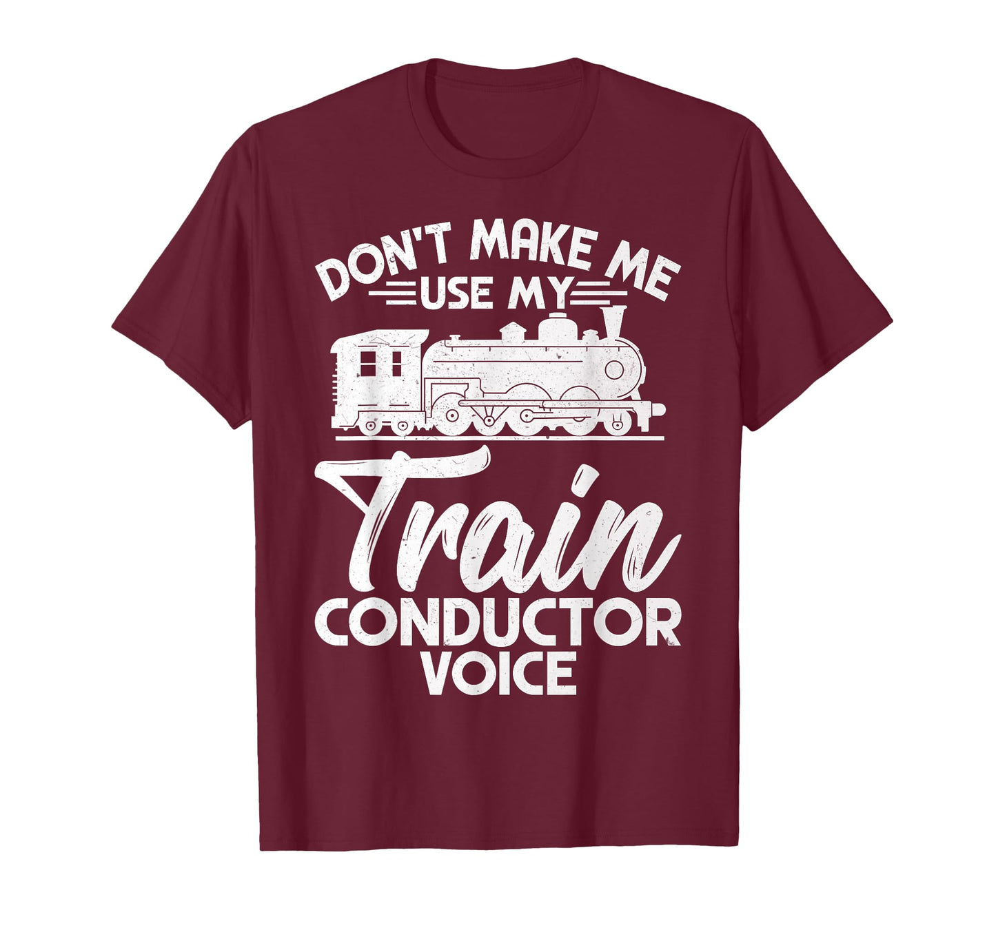 Don't Make Me Use My Railroad Train Conductor Voice Gifts T-Shirt