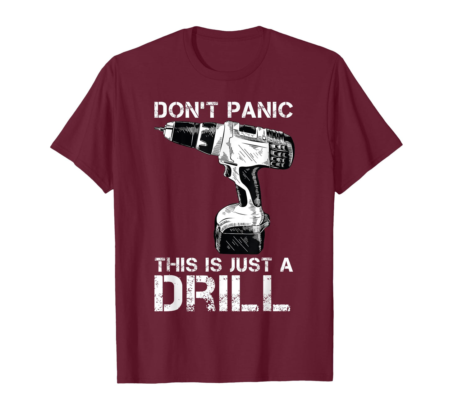 Don't Panic This is Just a Drill Funny Tool DIY Men T-Shirt