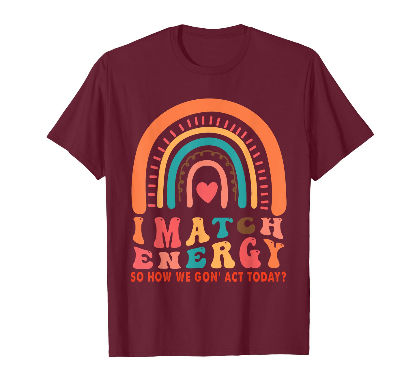 I Match Energy So Go Ahead And Decide How We Acting Today T-Shirt