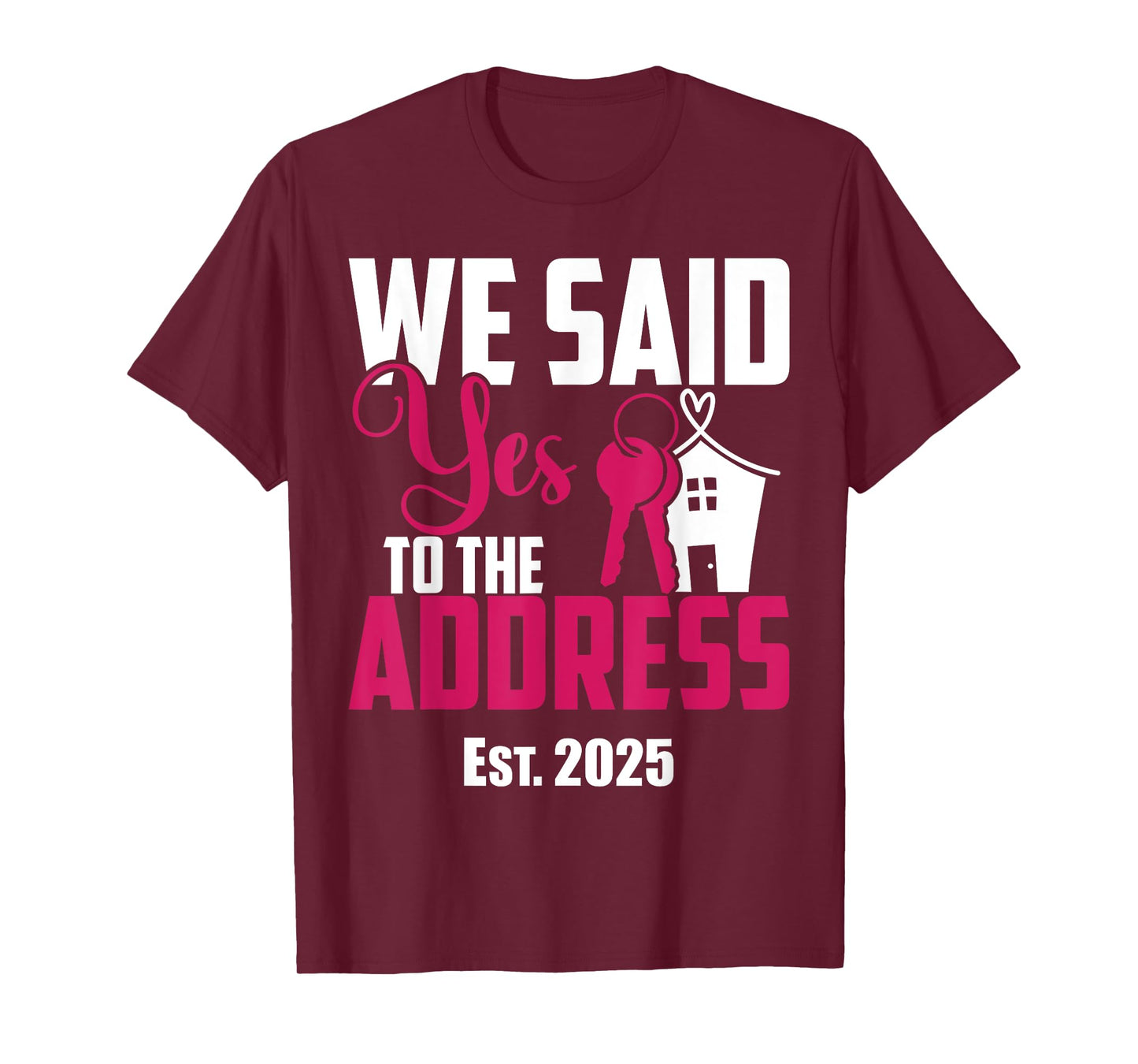 We Said Yes To The Address 2025 New Homeowner Housewarming T-Shirt