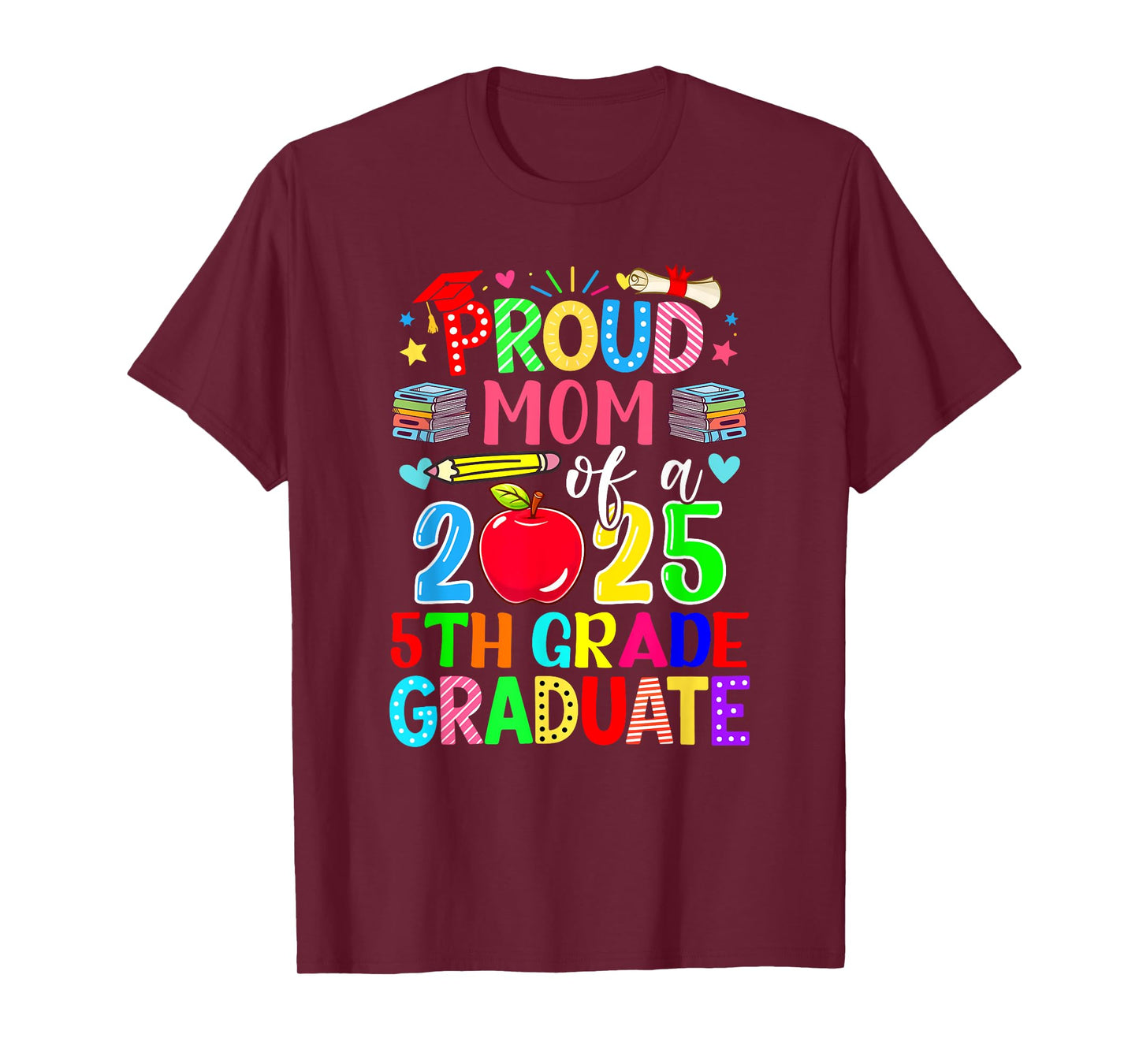 Proud Mom Of A Class Of 2025 5th Grade Graduate Colorful T-Shirt