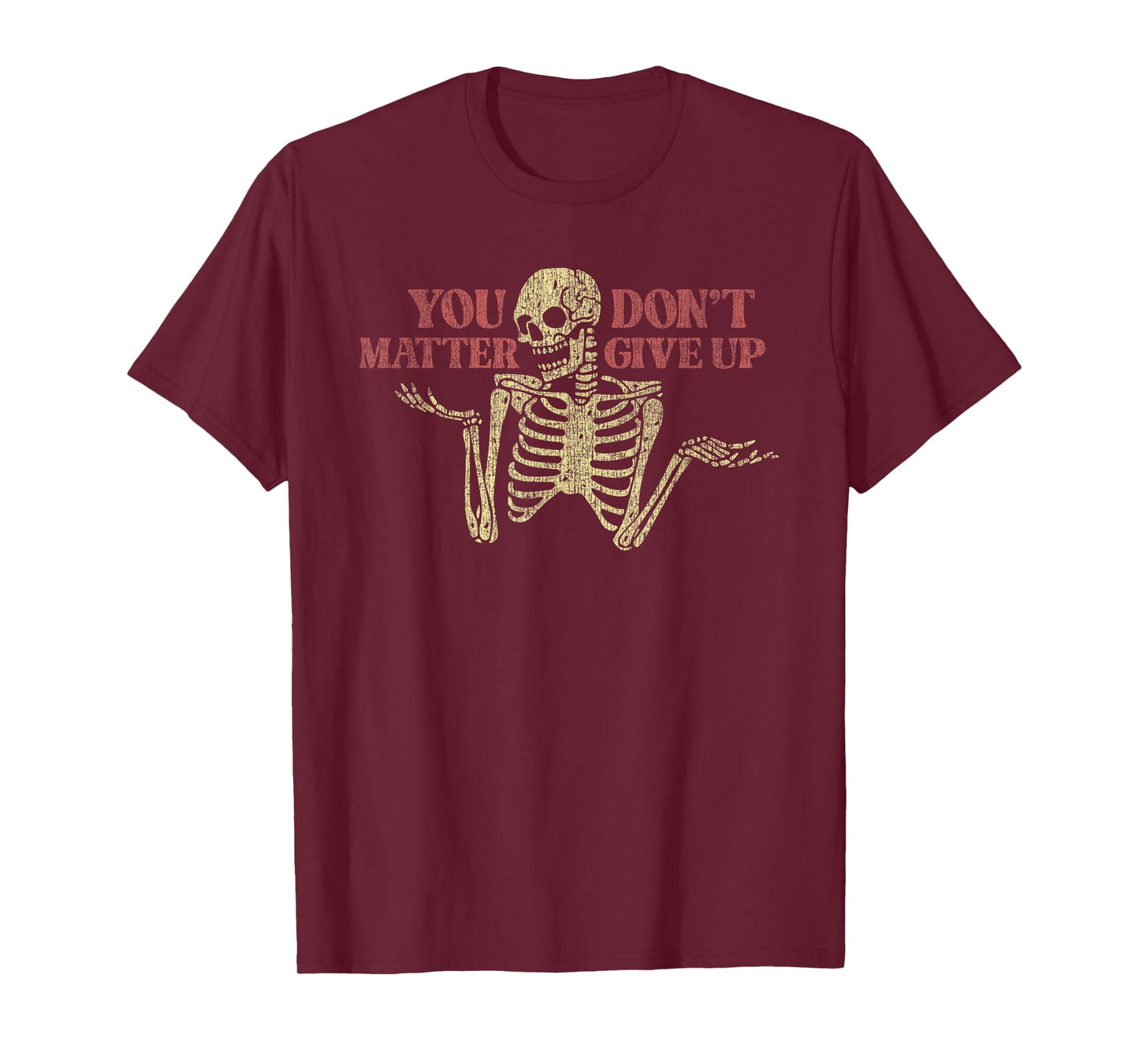 You Matter Don't Give Up Skeleton Funny T-Shirt