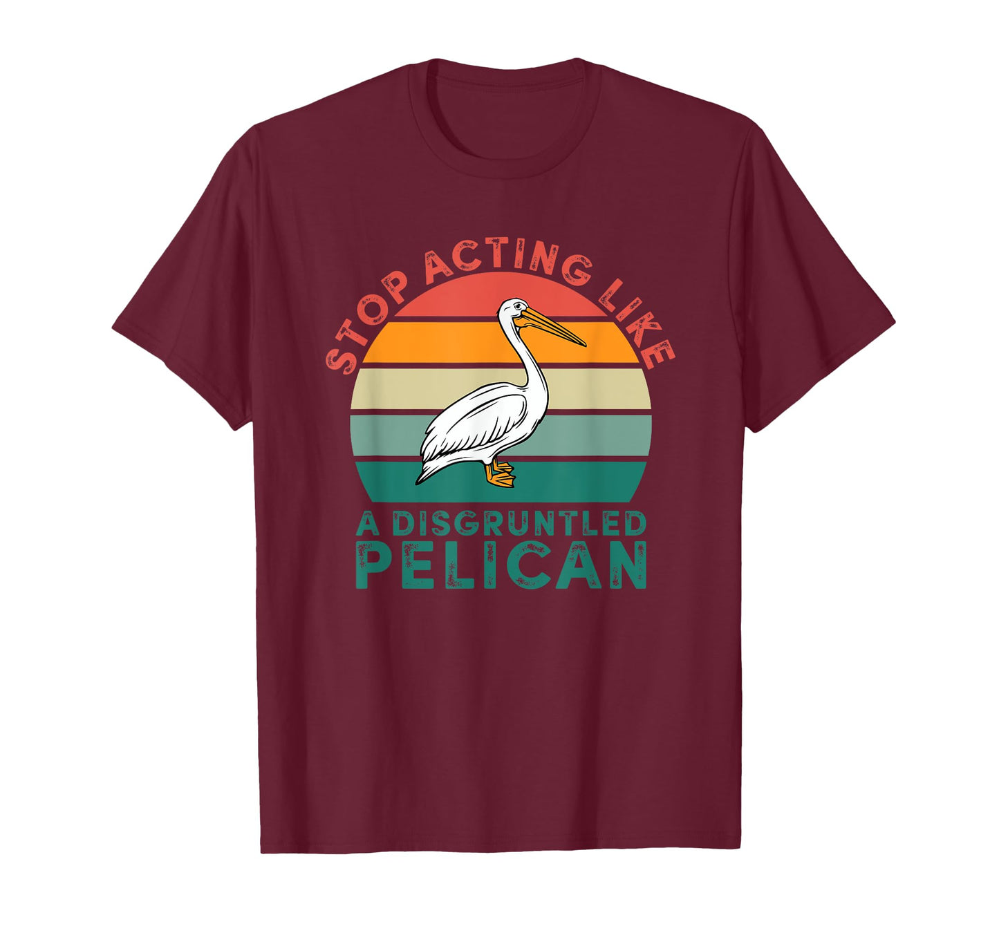 Stop Acting Like A Disgruntled Pelican Retro T-Shirt