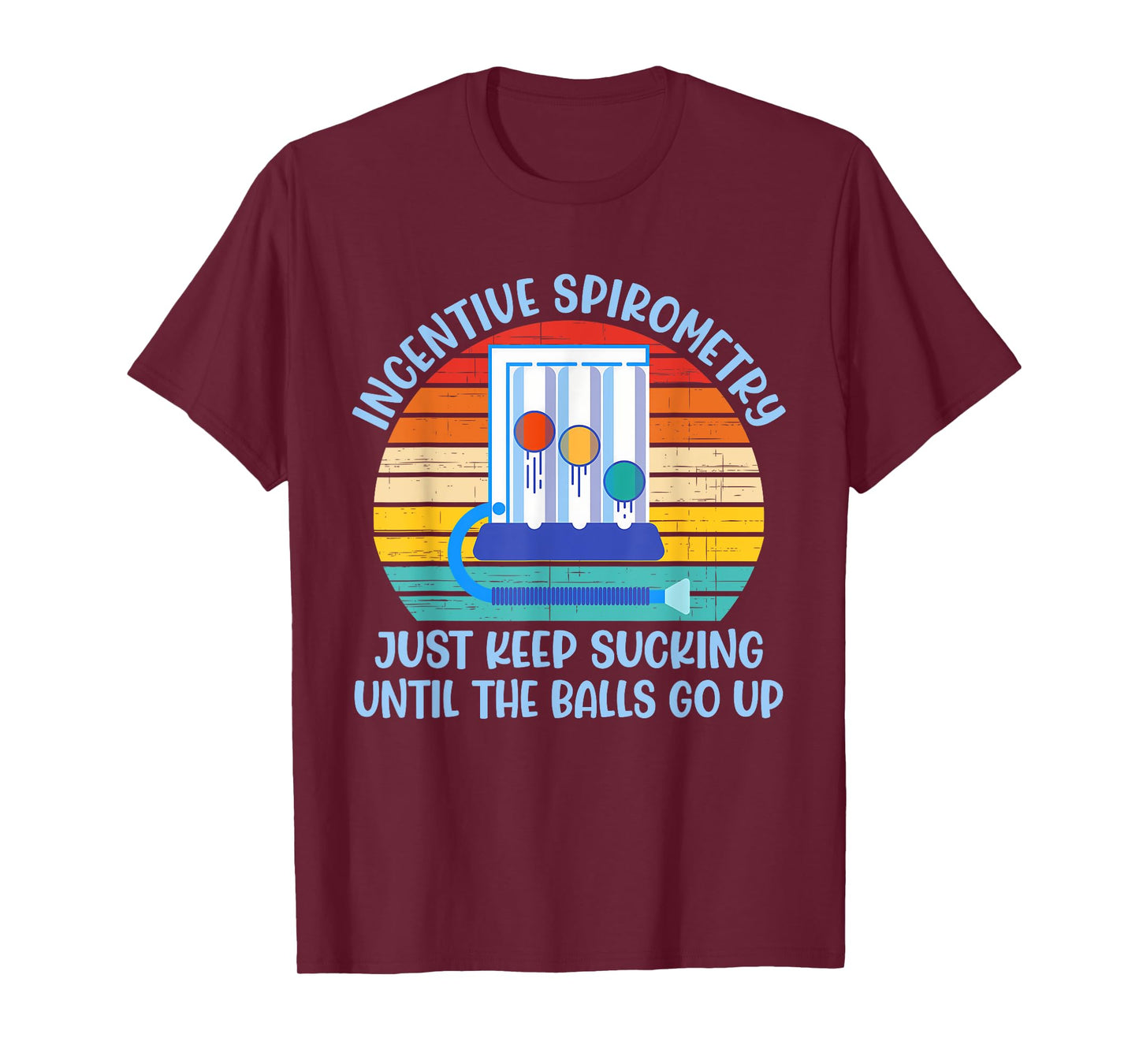 Incentive Spirometry Just Keep Sucking Until The Balls Go Up T-Shirt