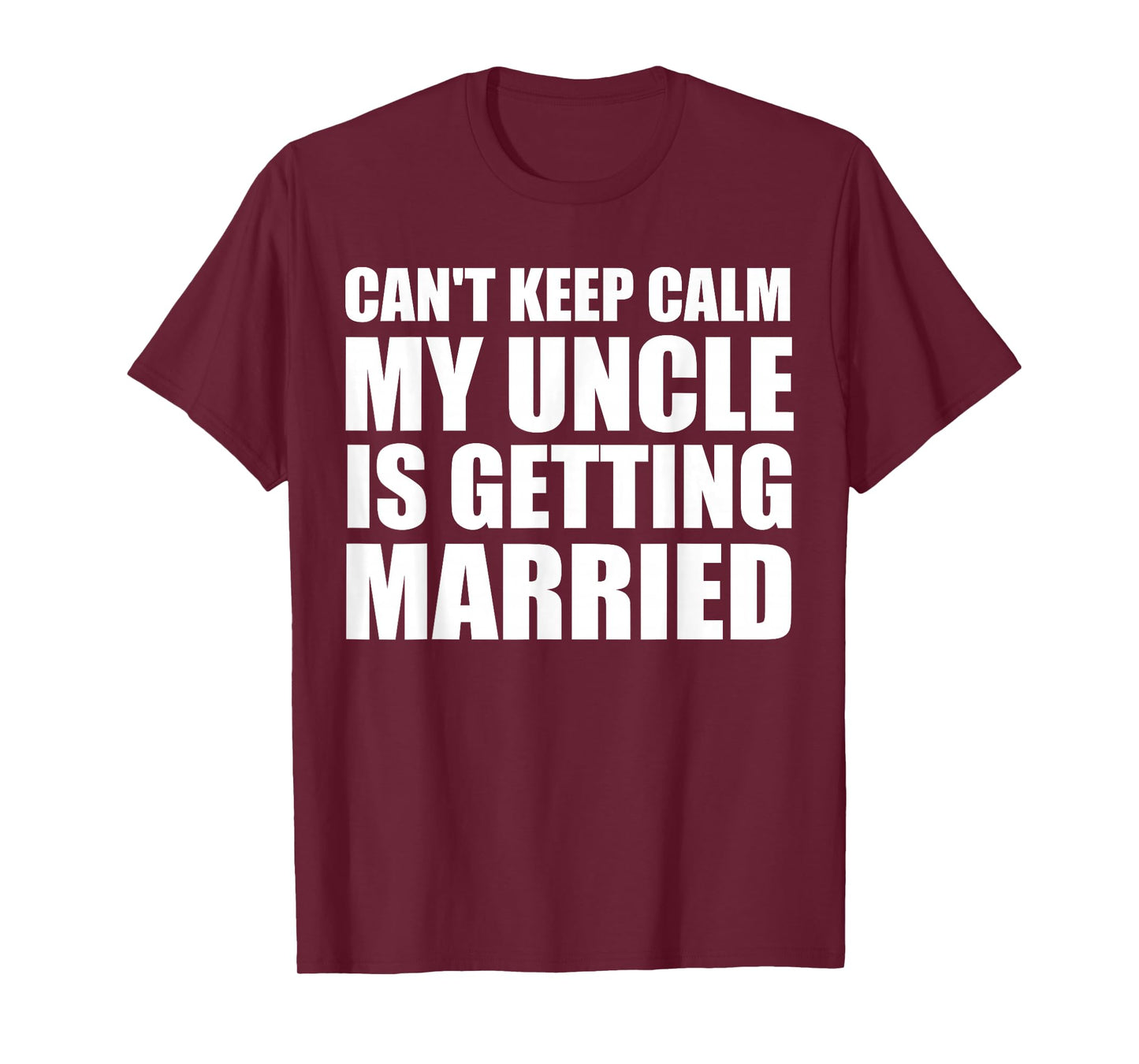 I Can't Keep Calm My Uncle Is Getting Married Funny T-Shirt