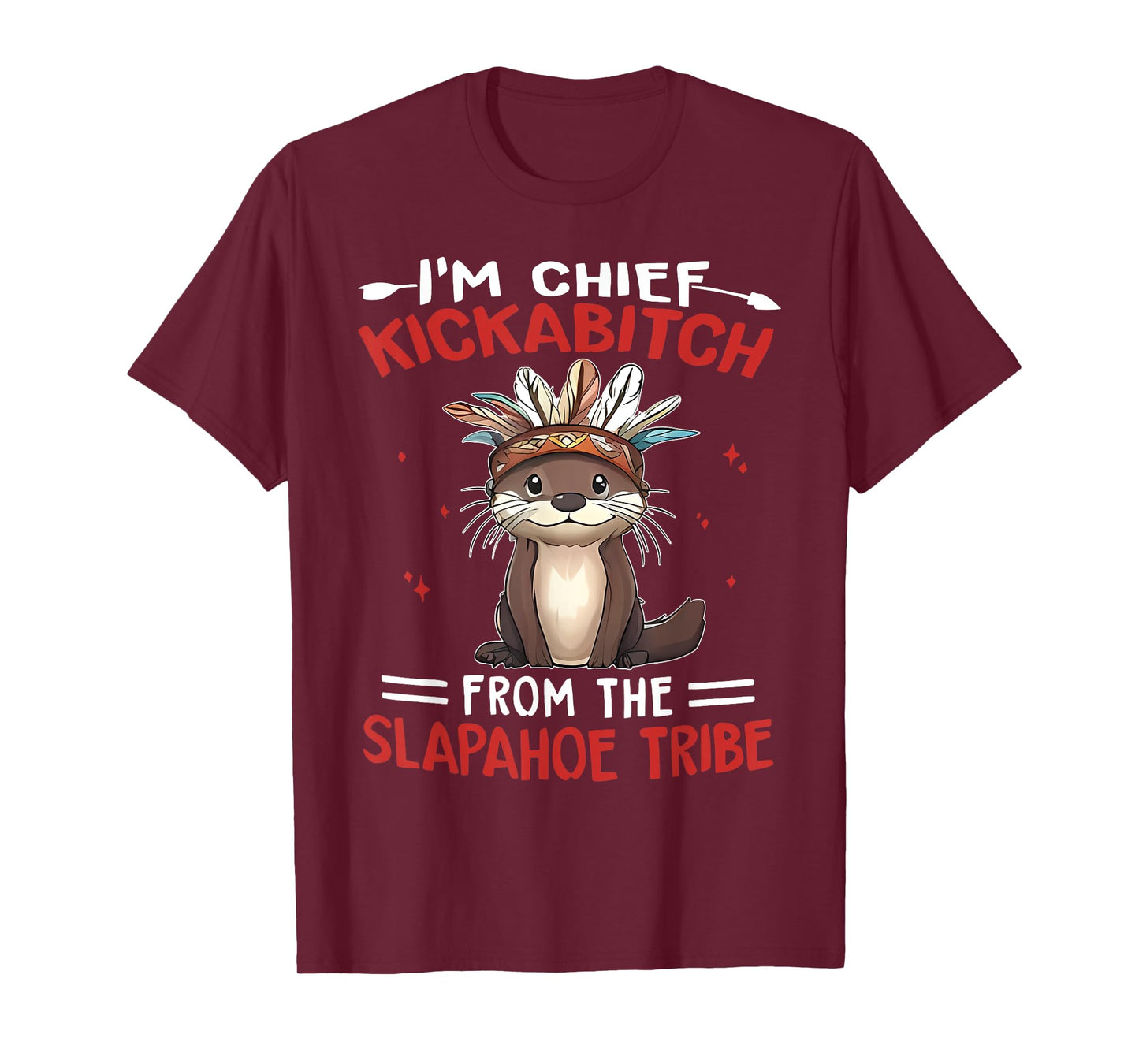 I'm Chief Kickabitch From The Slapahoe Tribe Native Otter T-Shirt