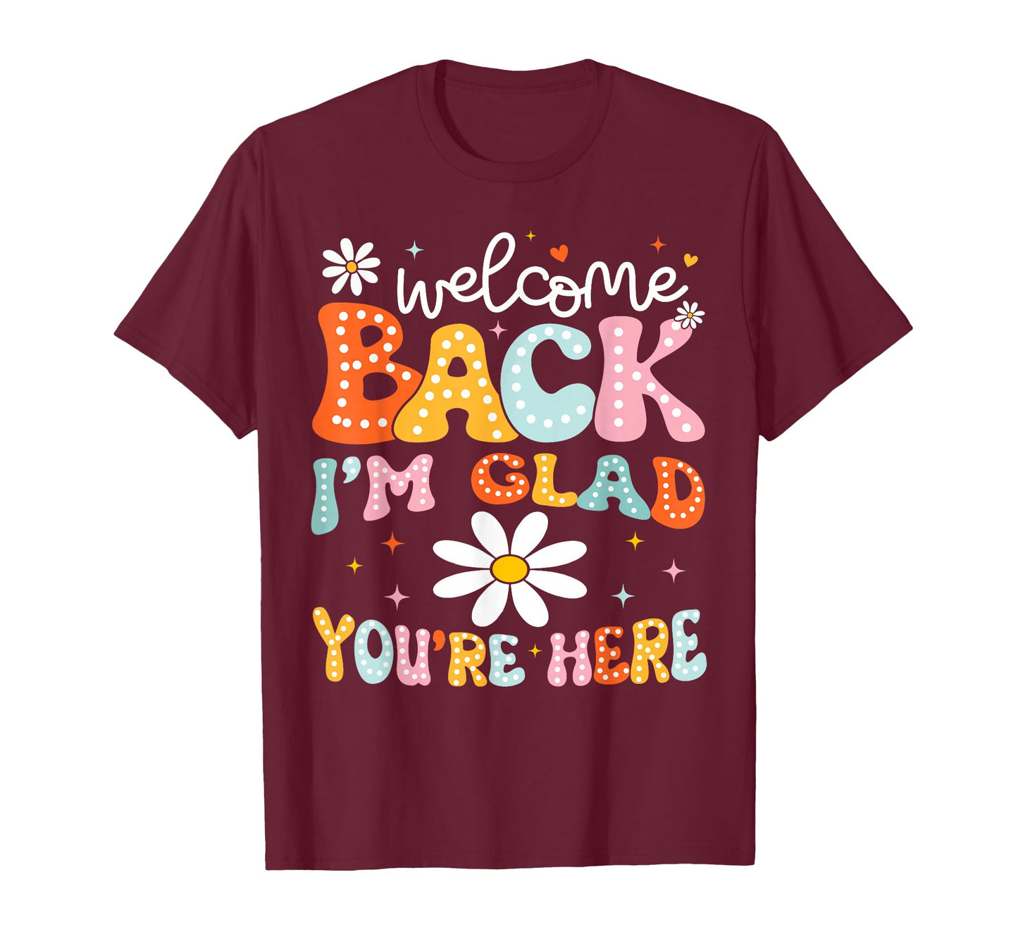 Welcome Back I'm Glad You're Here Back To School Teacher T-Shirt
