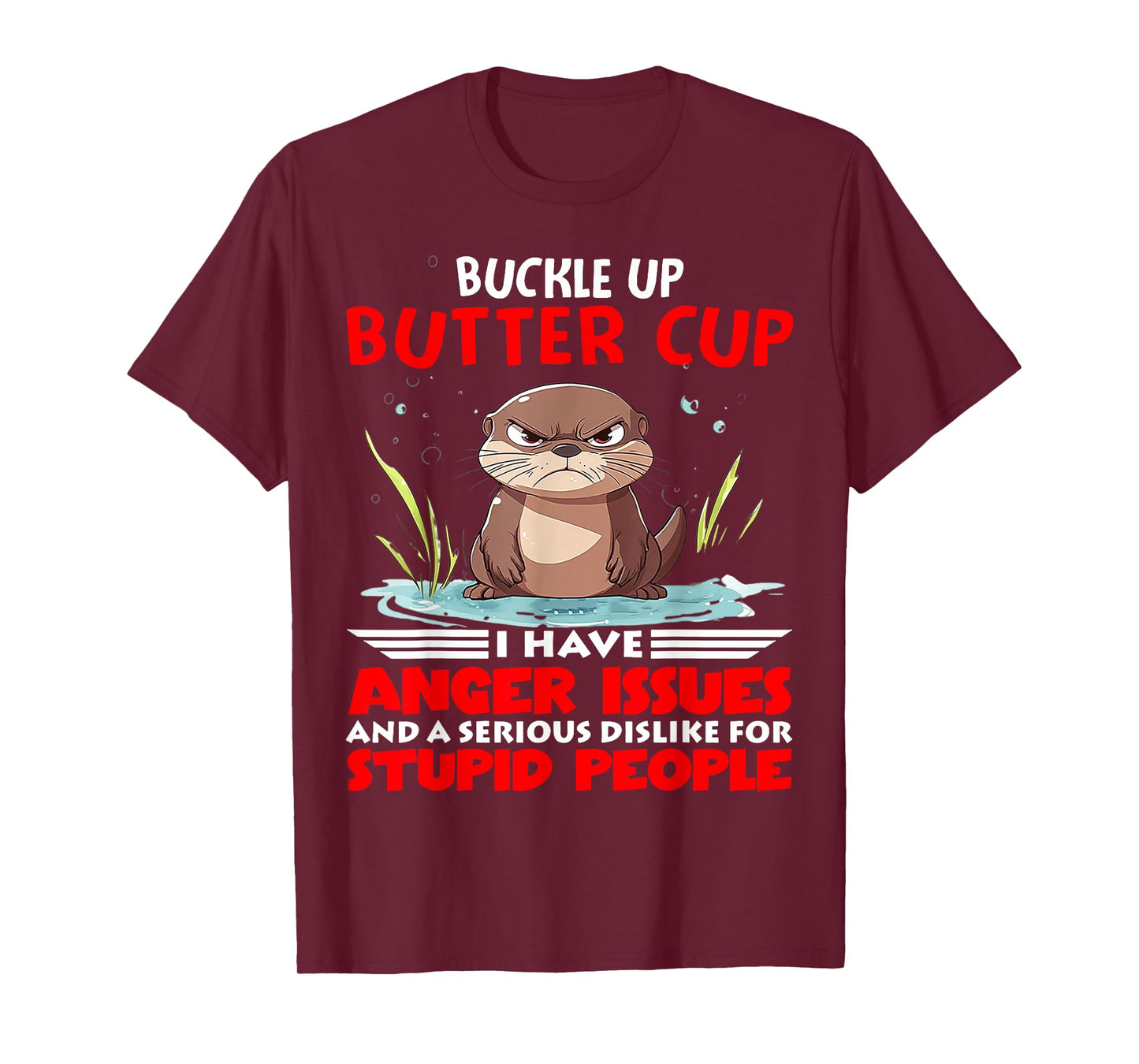 Otter Buckle Up Buttercup I Have Anger Issues And A Serious T-Shirt