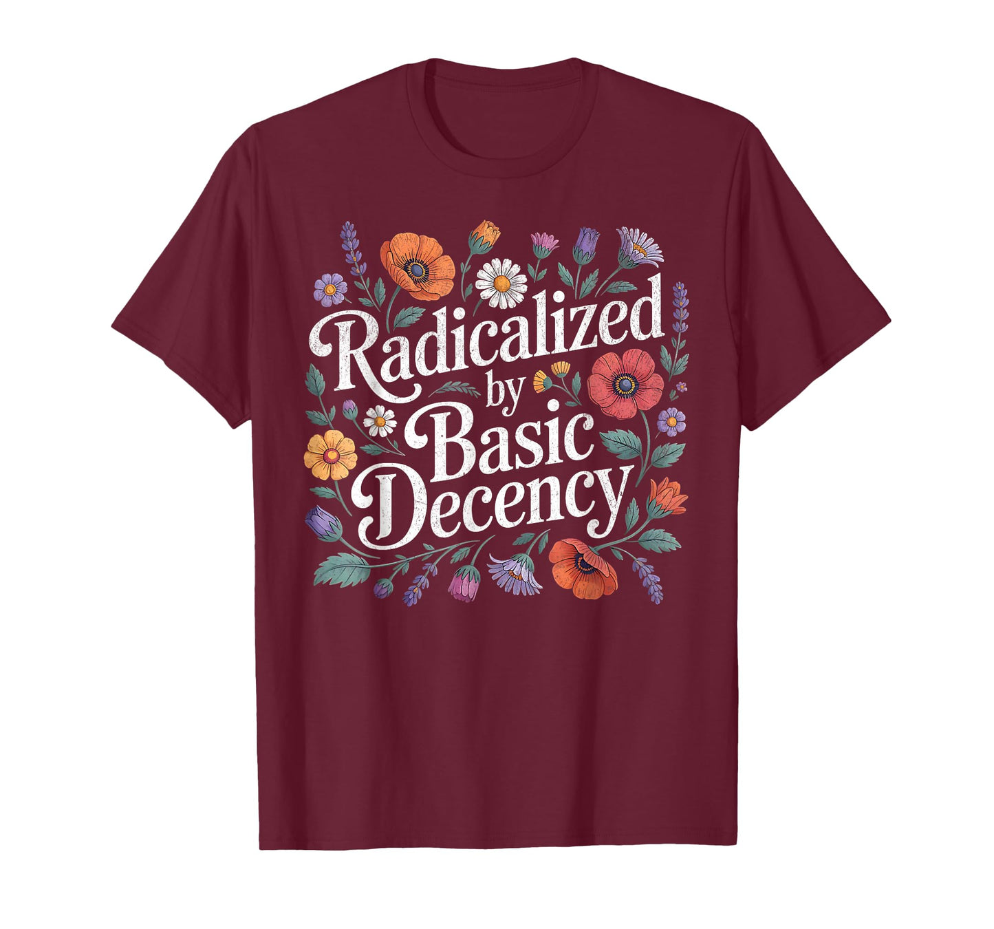 Funny Floral Radicalized by Basic Decency Democracy Womens T-Shirt