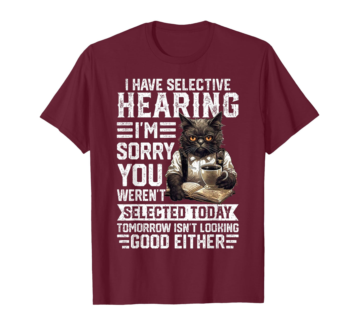 Funny I Have Selective Hearing You Werent Selected Cat Humor Men Women Kids T-Shirt