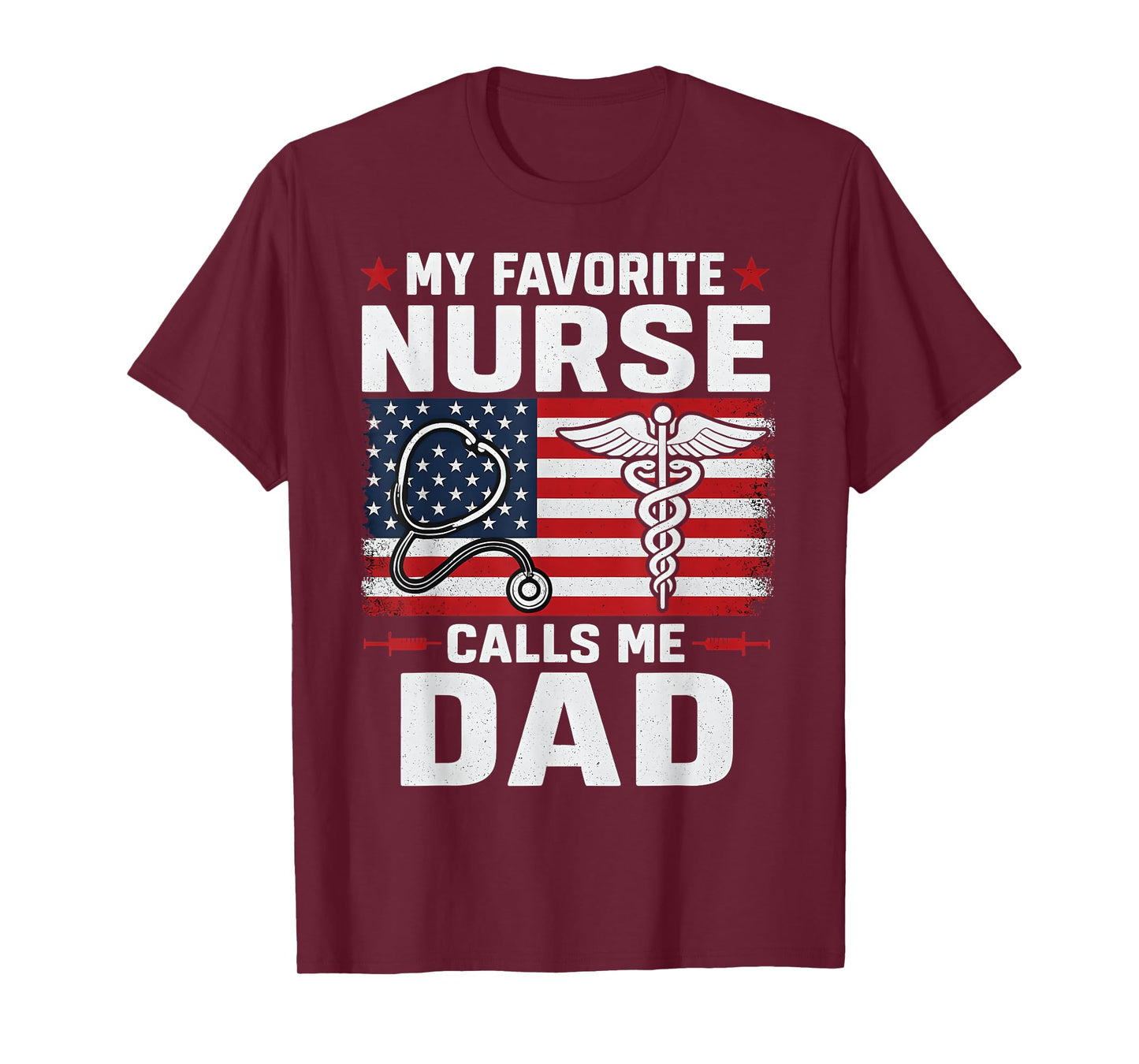 My Favorite Nurse Calls Me Dad 4th of July Fathers Day T-Shirt