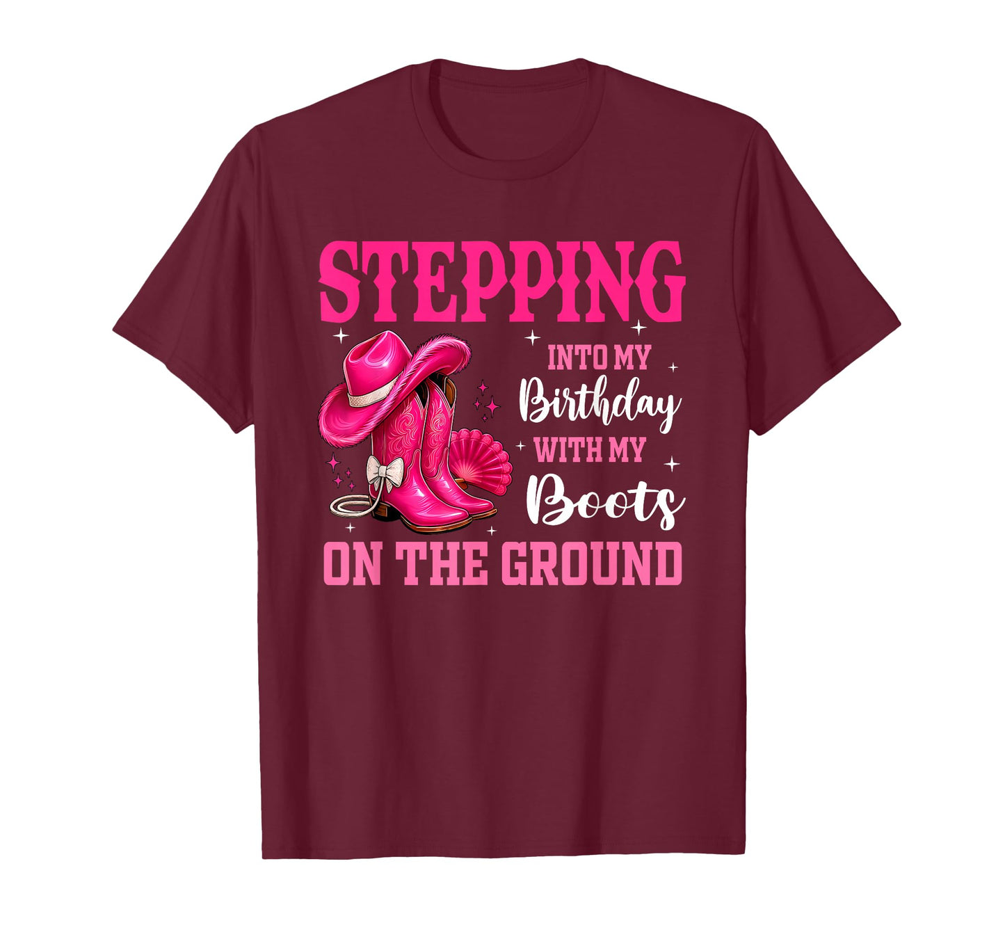 Stepping Into My Birthday with Boots On Ground Cowgirl Hat T-Shirt