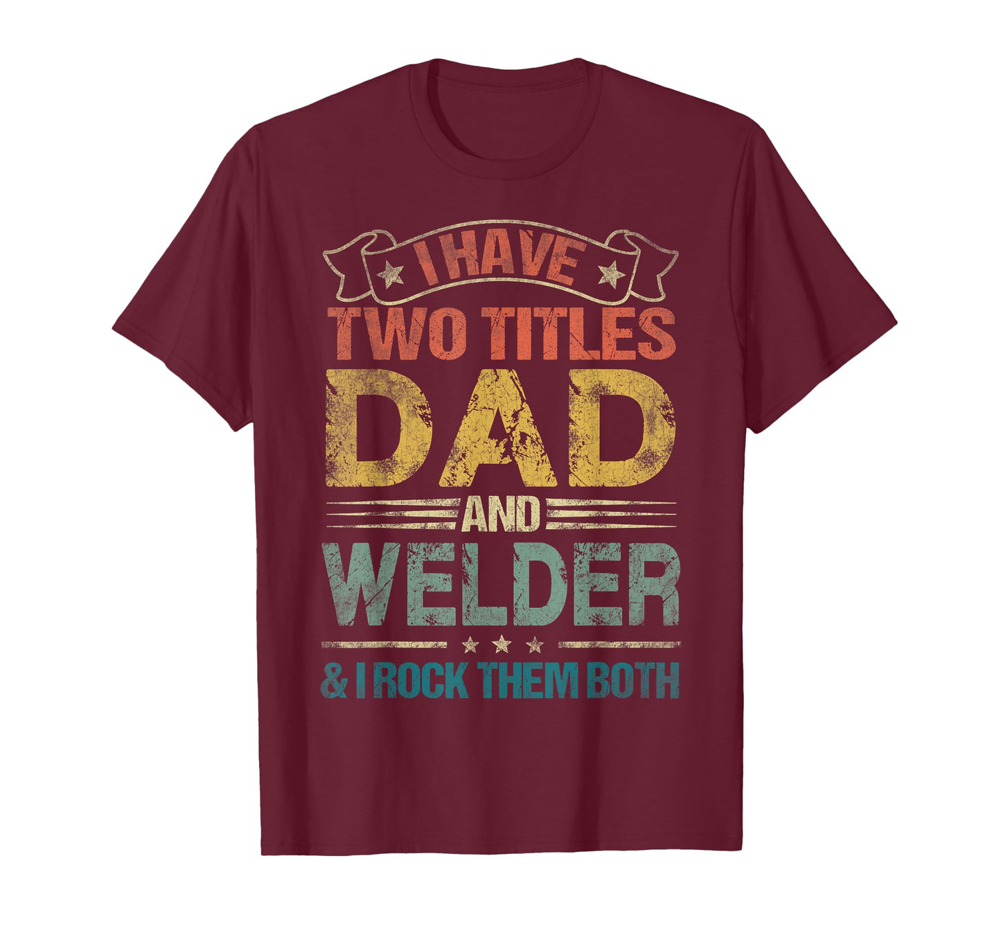 I Have Two Titles Dad And Welder Tshirt Funny Fathers Day T-Shirt