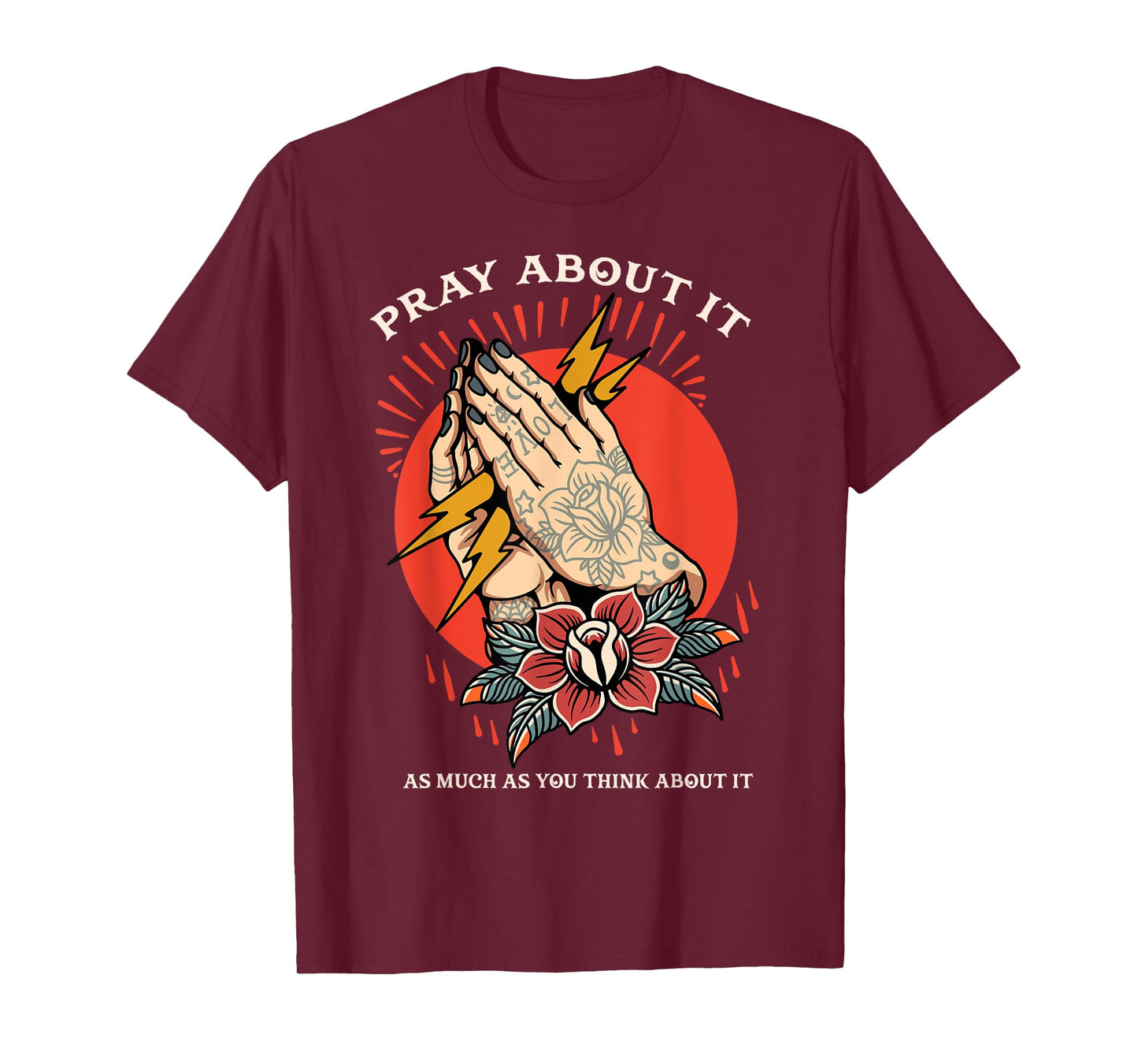 Pray About It As Much As You Think About It T-Shirt