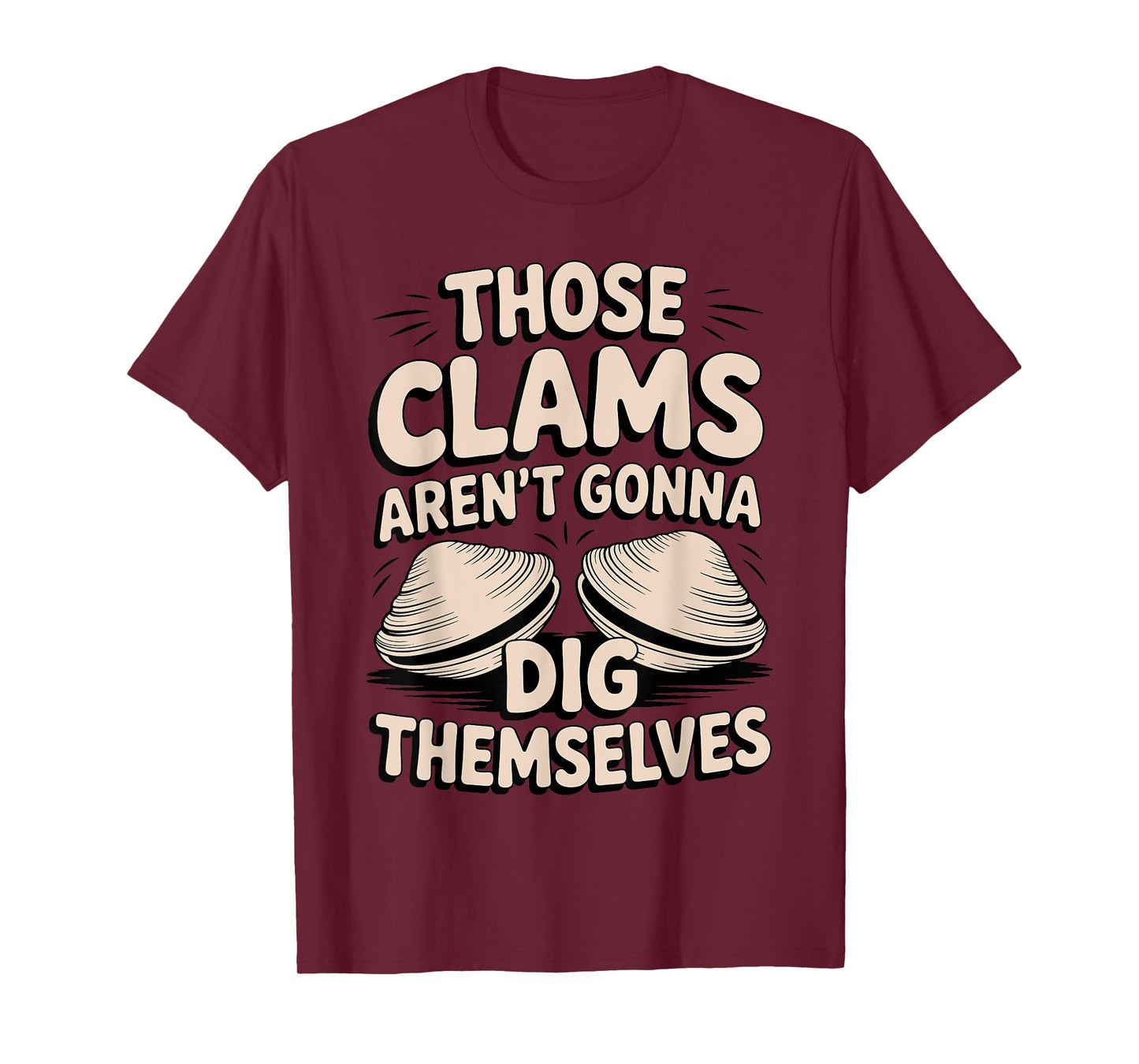 Funny I Dig Clams Design For Clam Digging Lover Men Women T-Shirt