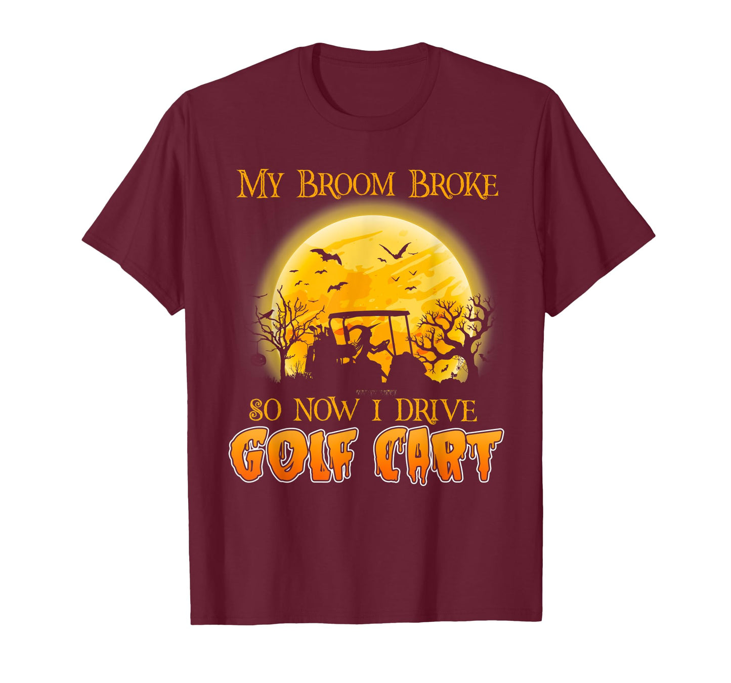 My Broom Broke So Now I Drive A Golf Cart Halloween T-Shirt