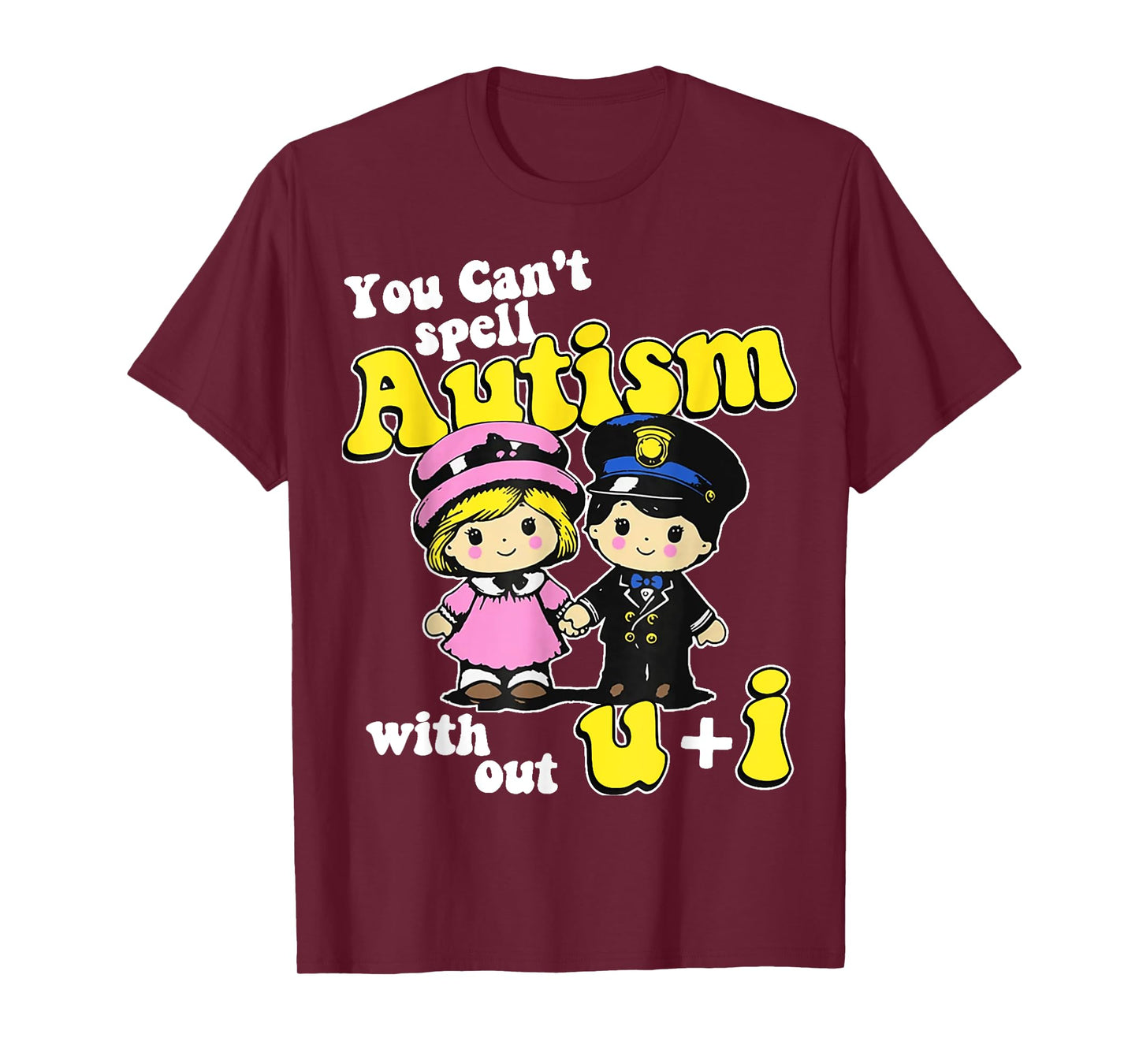 You Can't Spell Autism Without U + I T-Shirt