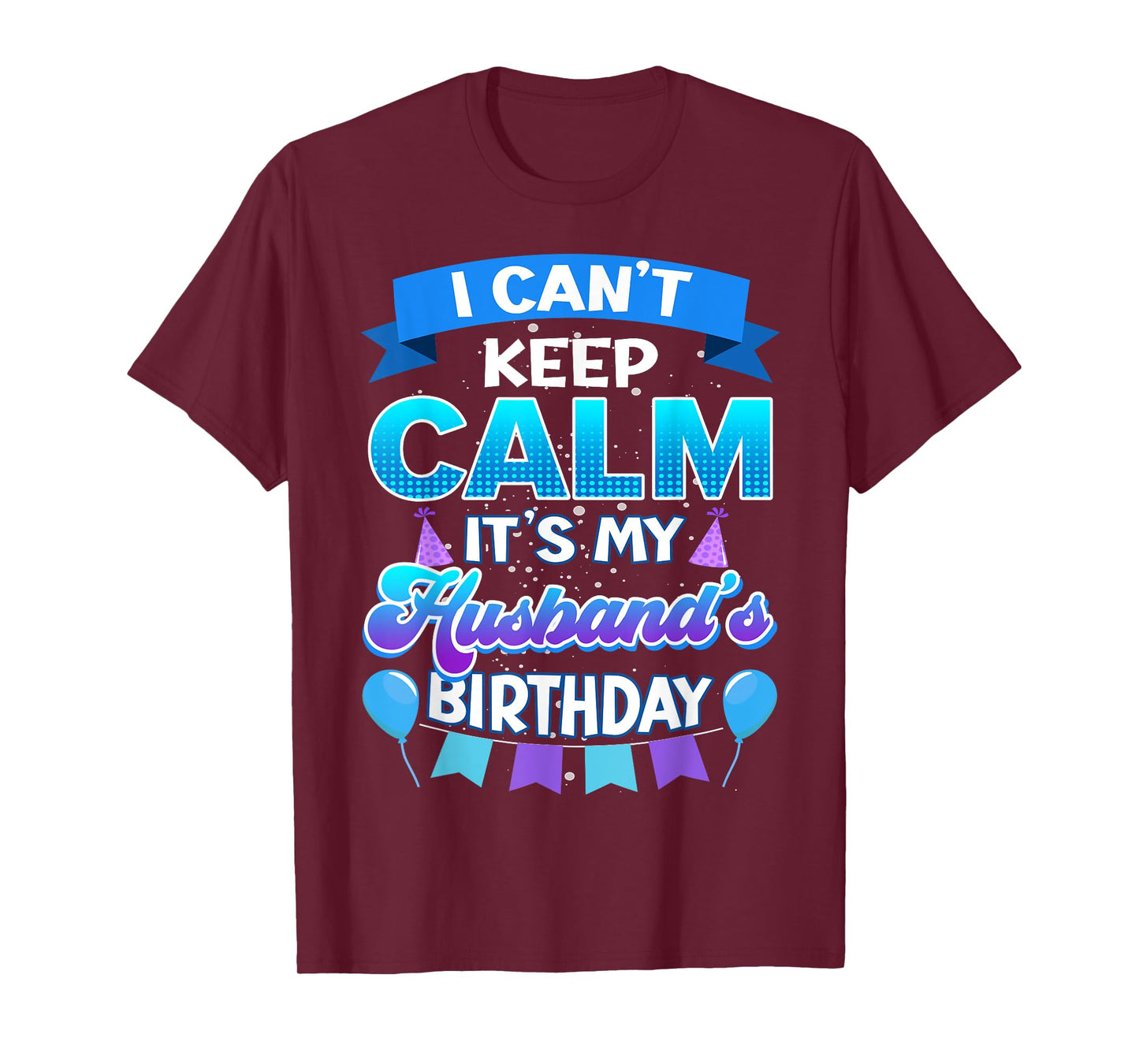 I Cant Keep Calm Its My Husband Birthday Shirt Bday T-Shirt