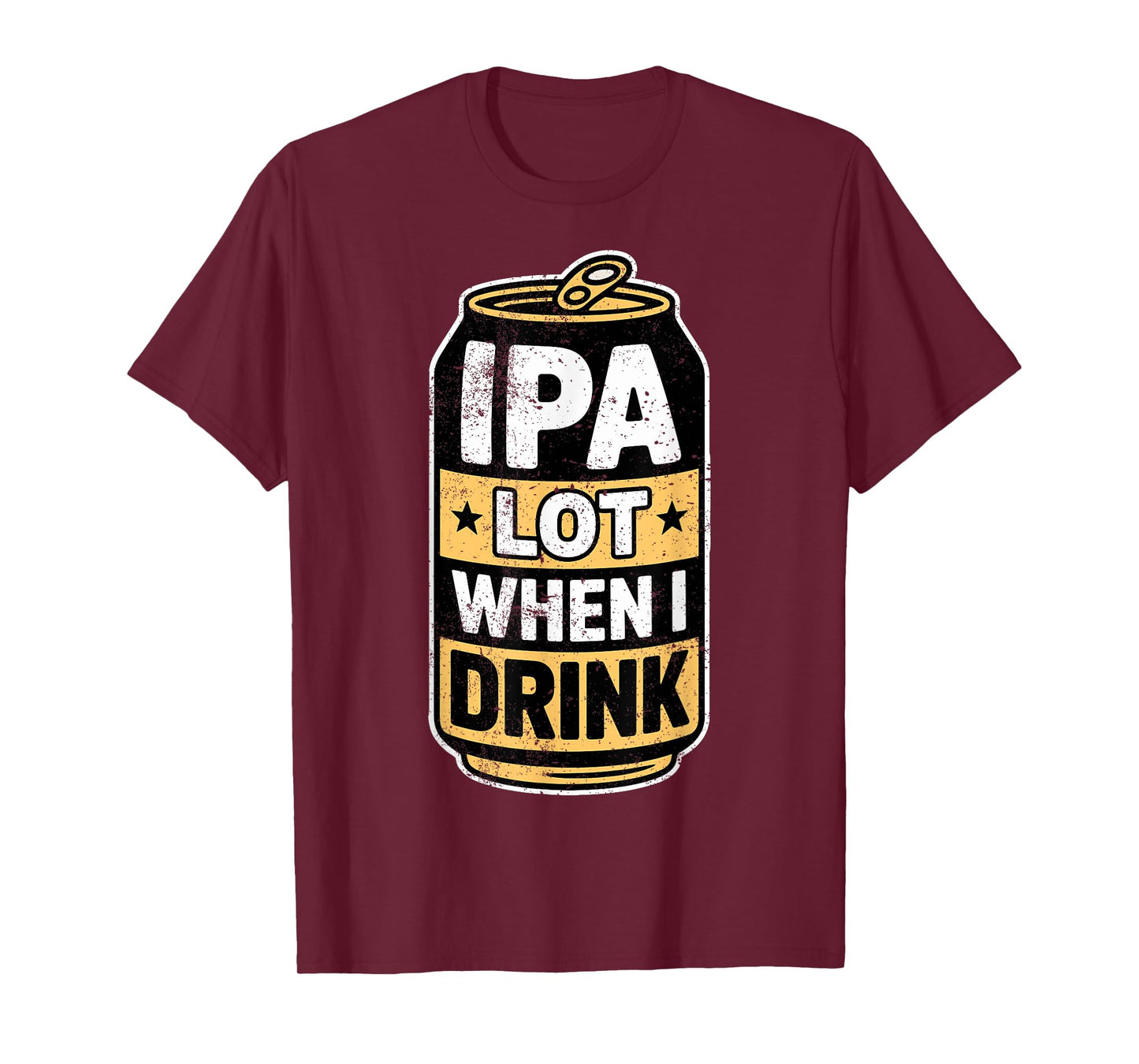 Drinking IPA Lot When I Drink Beer Humor Tee Party Joke T-Shirt
