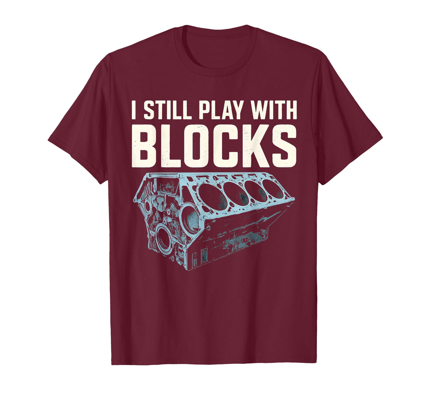 Mechanic I Still Play With Blocks Funny Car Engine Men Women T-Shirt