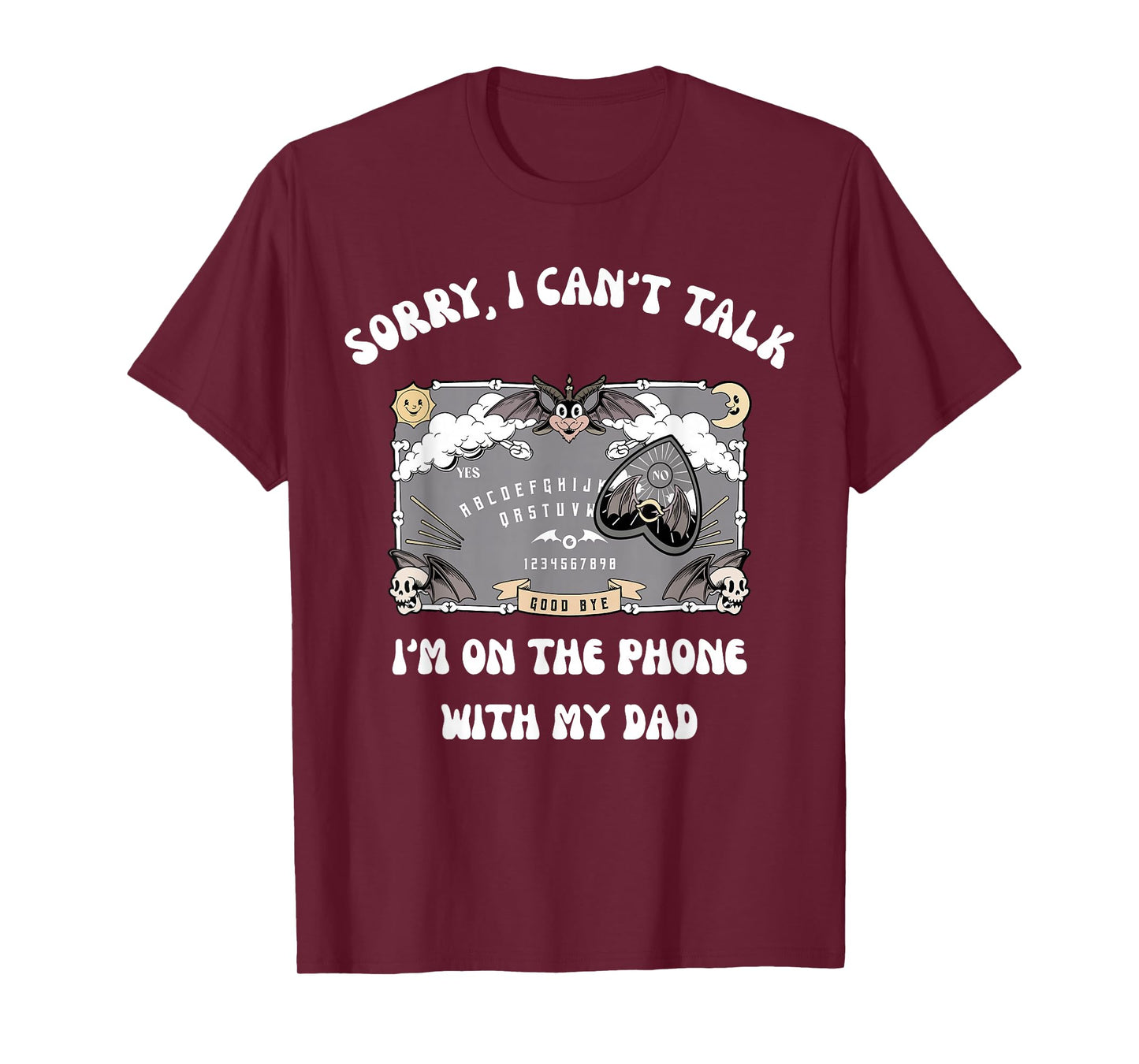 Sorry I Can't Talk I'm On The Phone With My Dad Ouija Board T-Shirt
