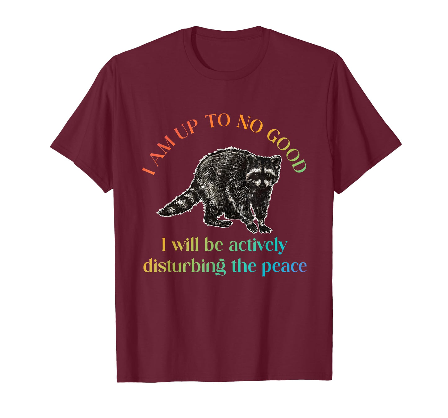 I Am Up To No Good I Will Be Actively Disturbing The Peace T-Shirt